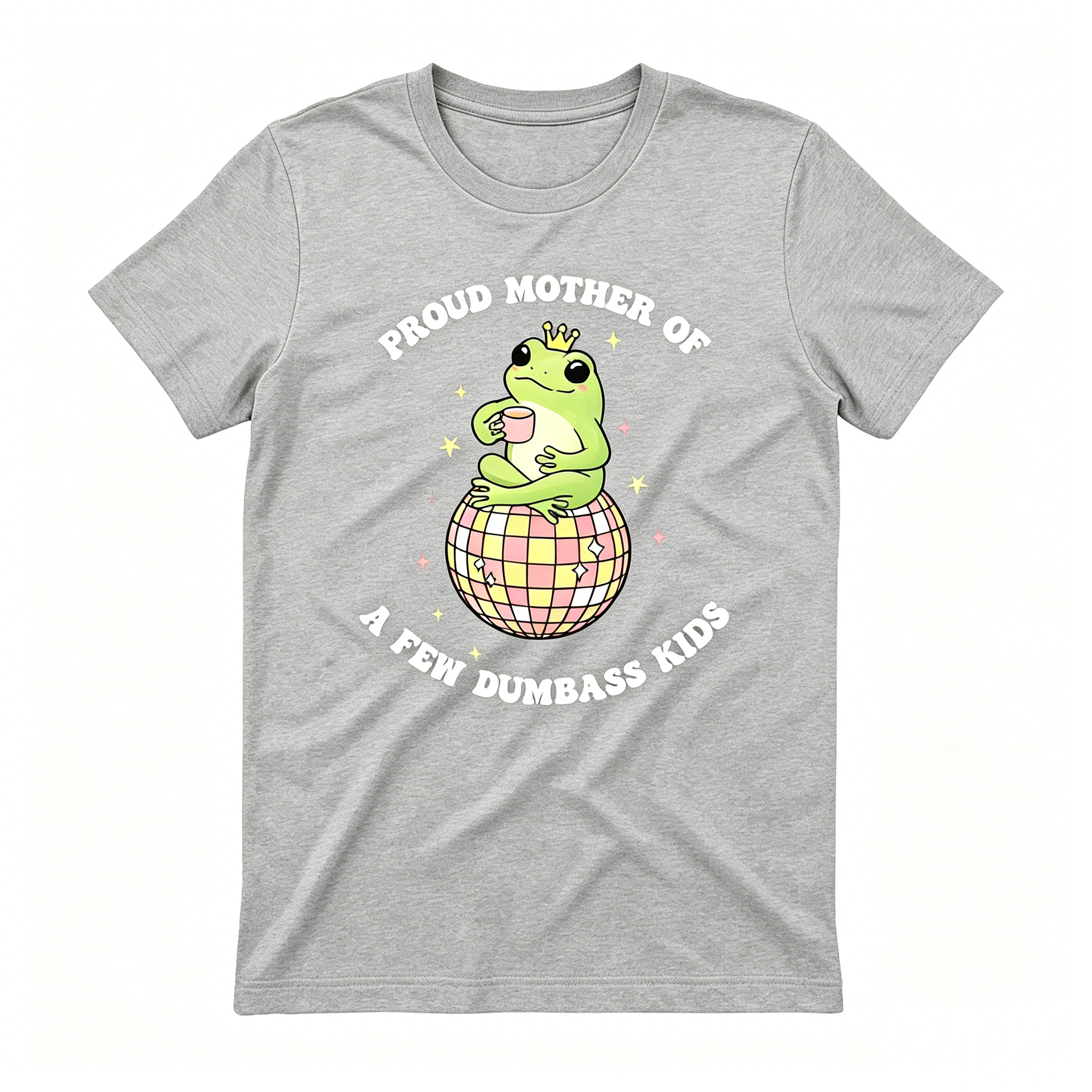 "Proud Mother Of A Few Dumbass Kids" T-Shirt