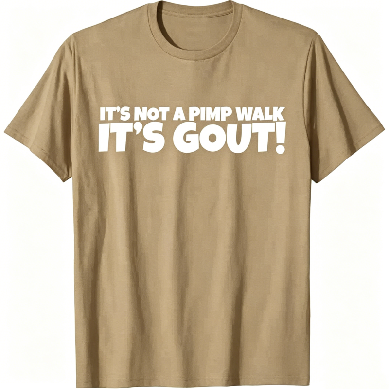 "It's Not A Pimp WalK It's Gout" T-Shirt