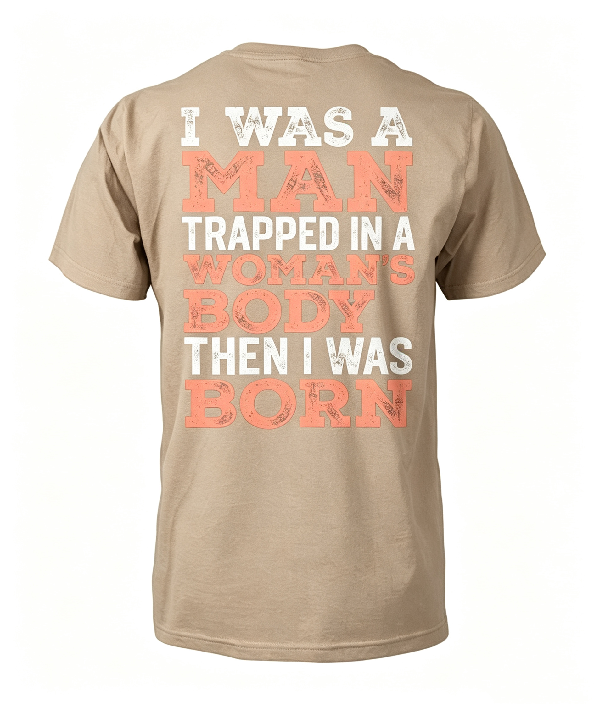 "I Was A Man Trapped In A Woman's Body..." T-Shirt