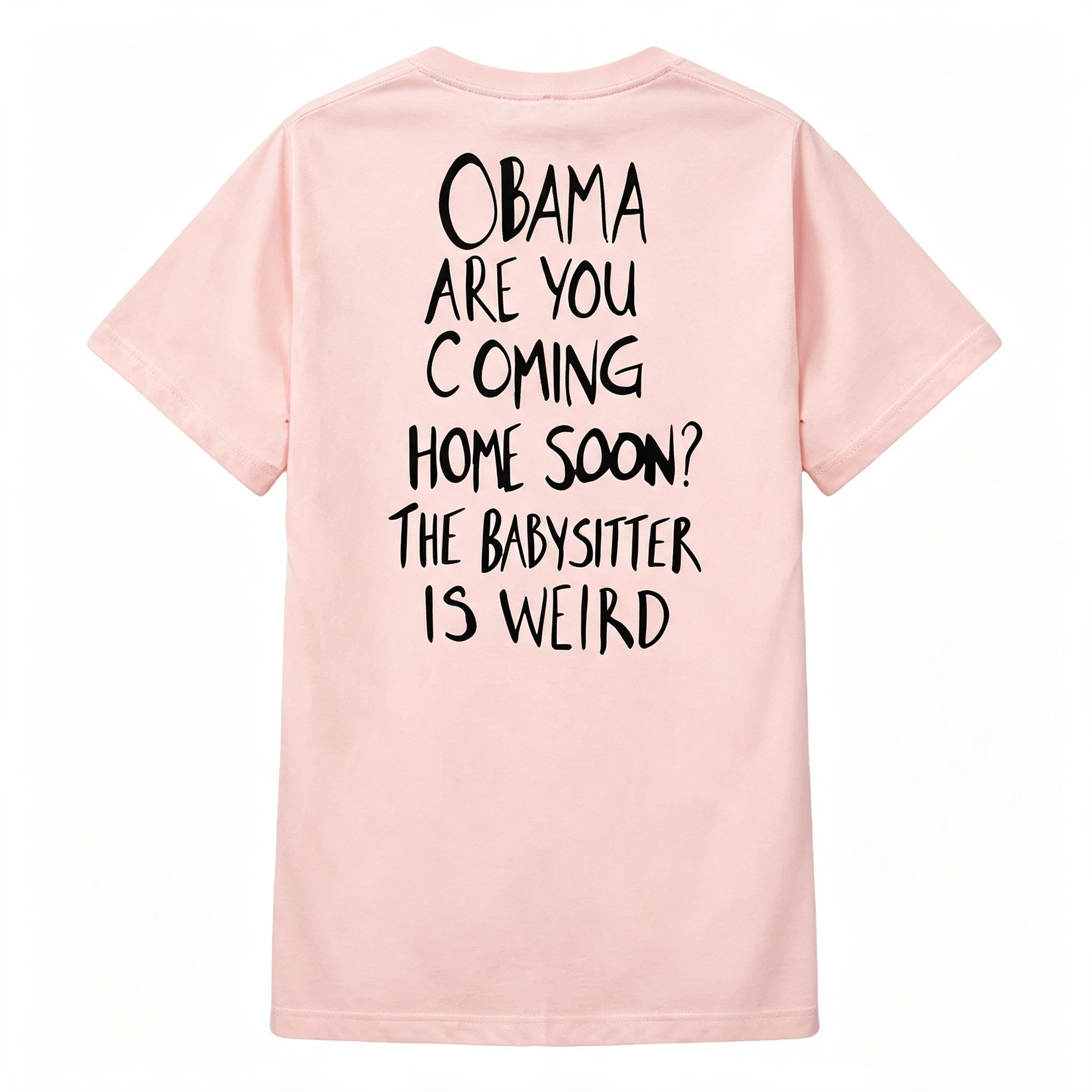 "Obama Are You Coming Home Soon? The Babysitter Is Weird" T-Shirt