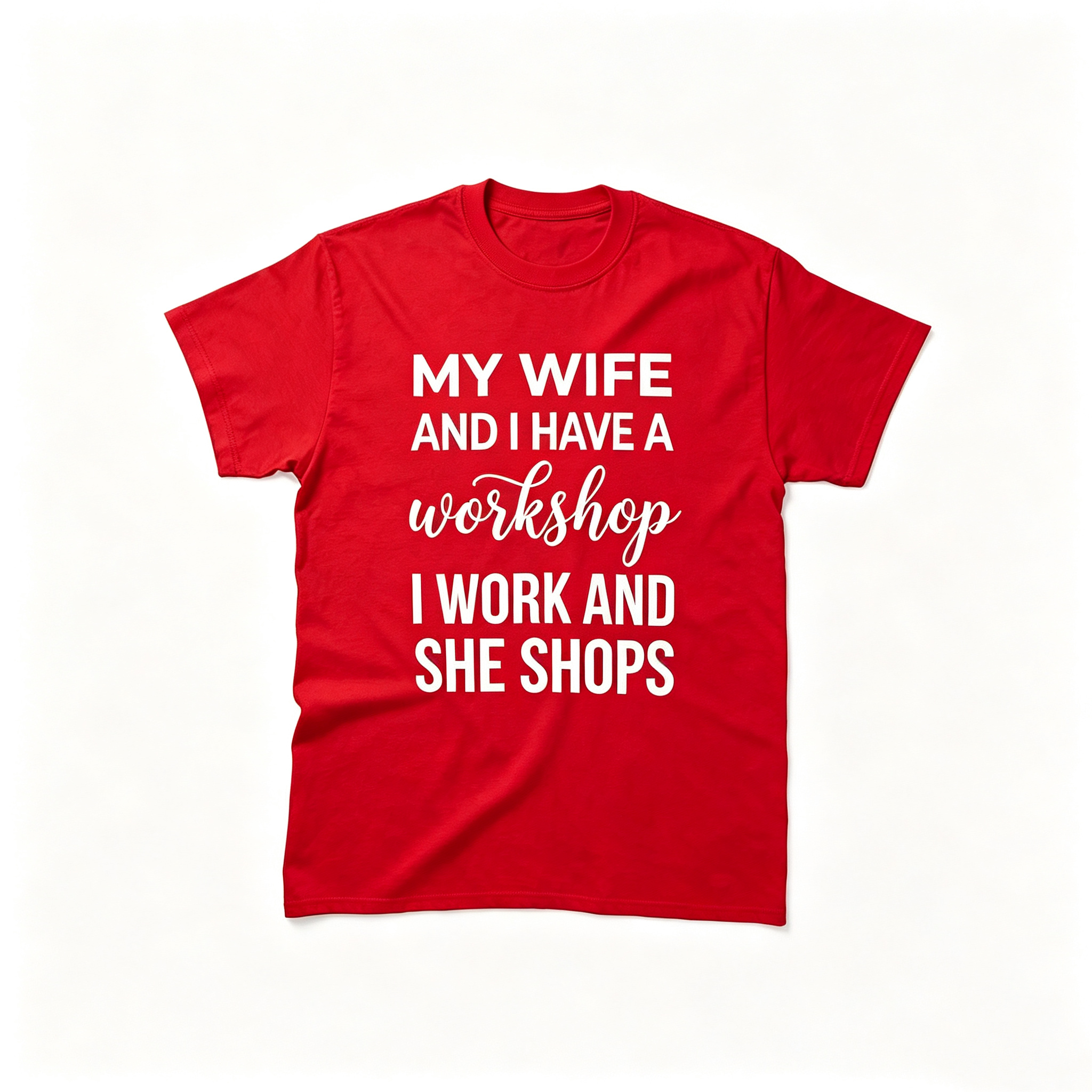 "My Wife And I Have A Workshop I Work And She Shops" T-Shirt