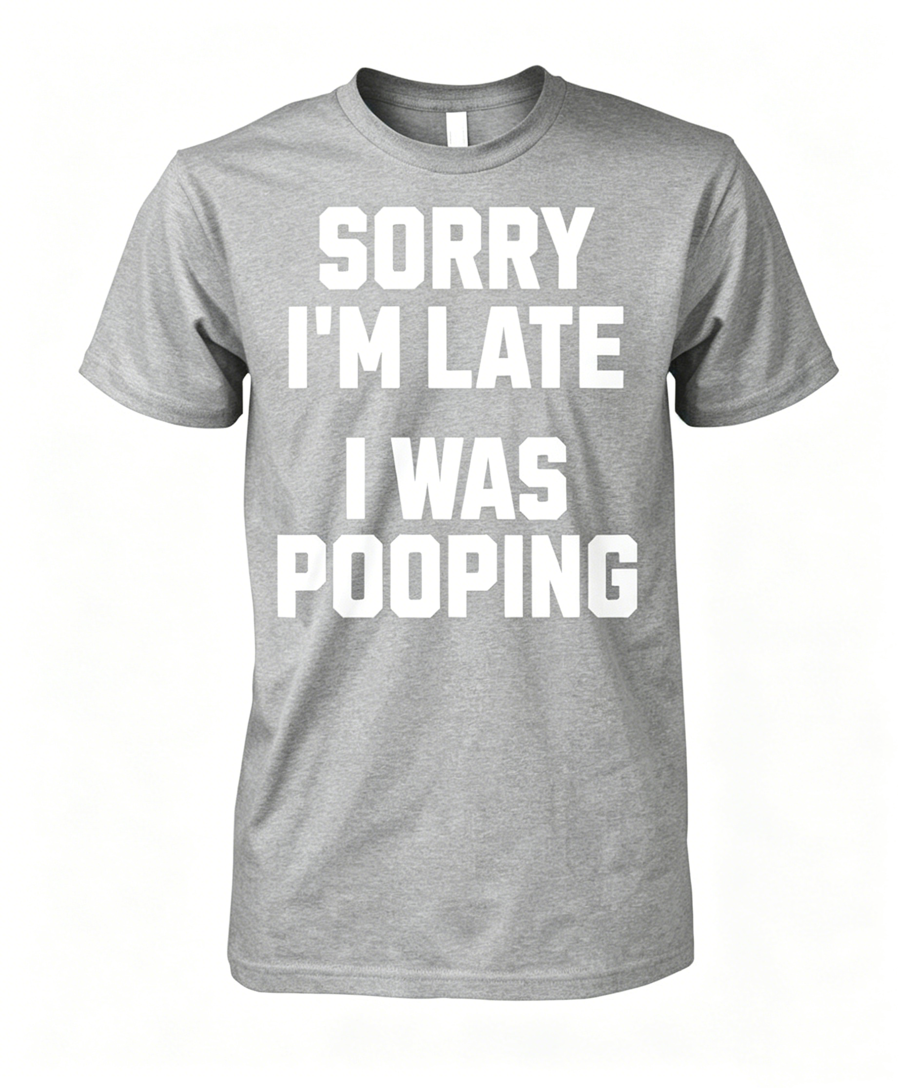 "Sorry I'm Late I Was Pooping" T-Shirt