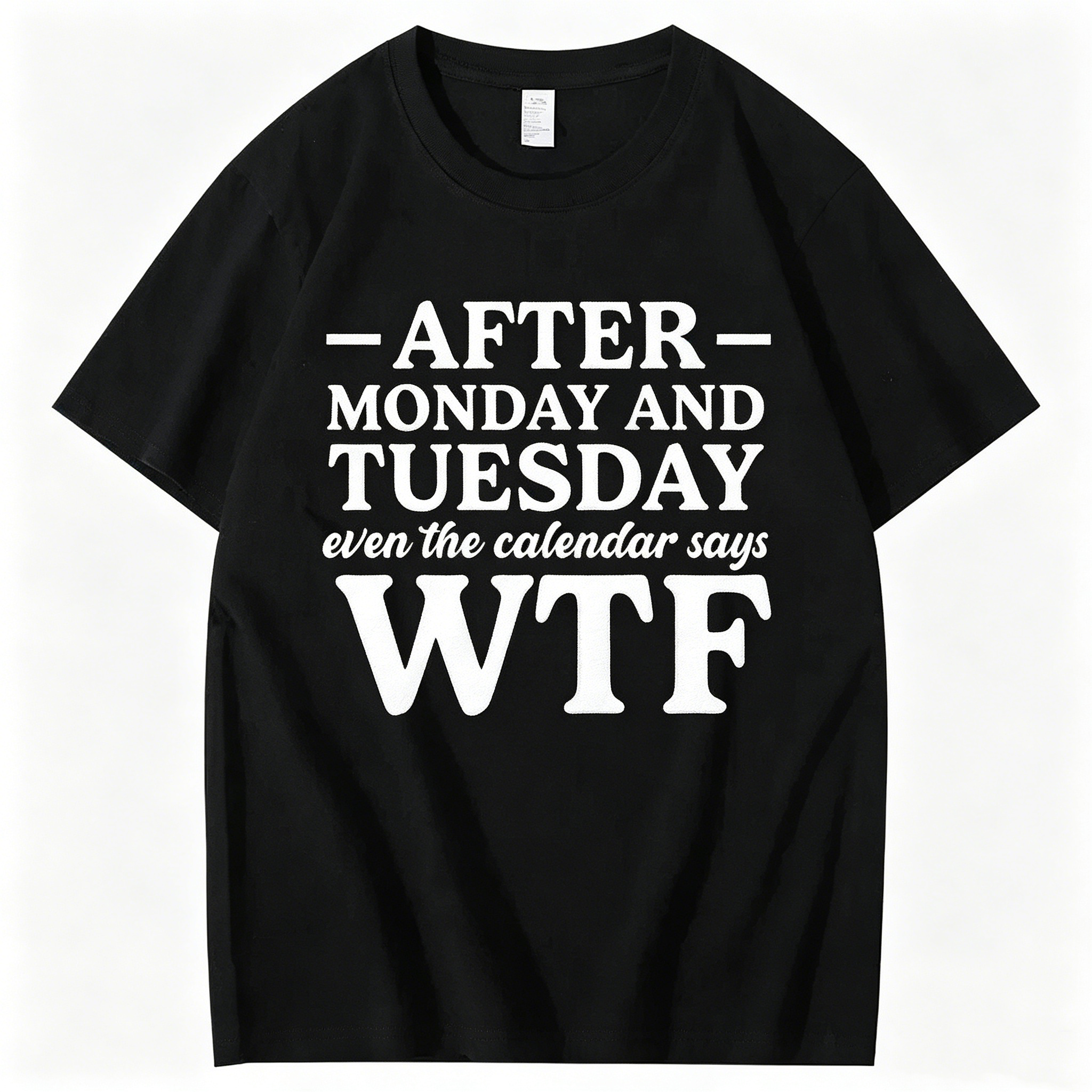 "After Monday and Tuesday Even the Calendar Says WTF" T-Shirt