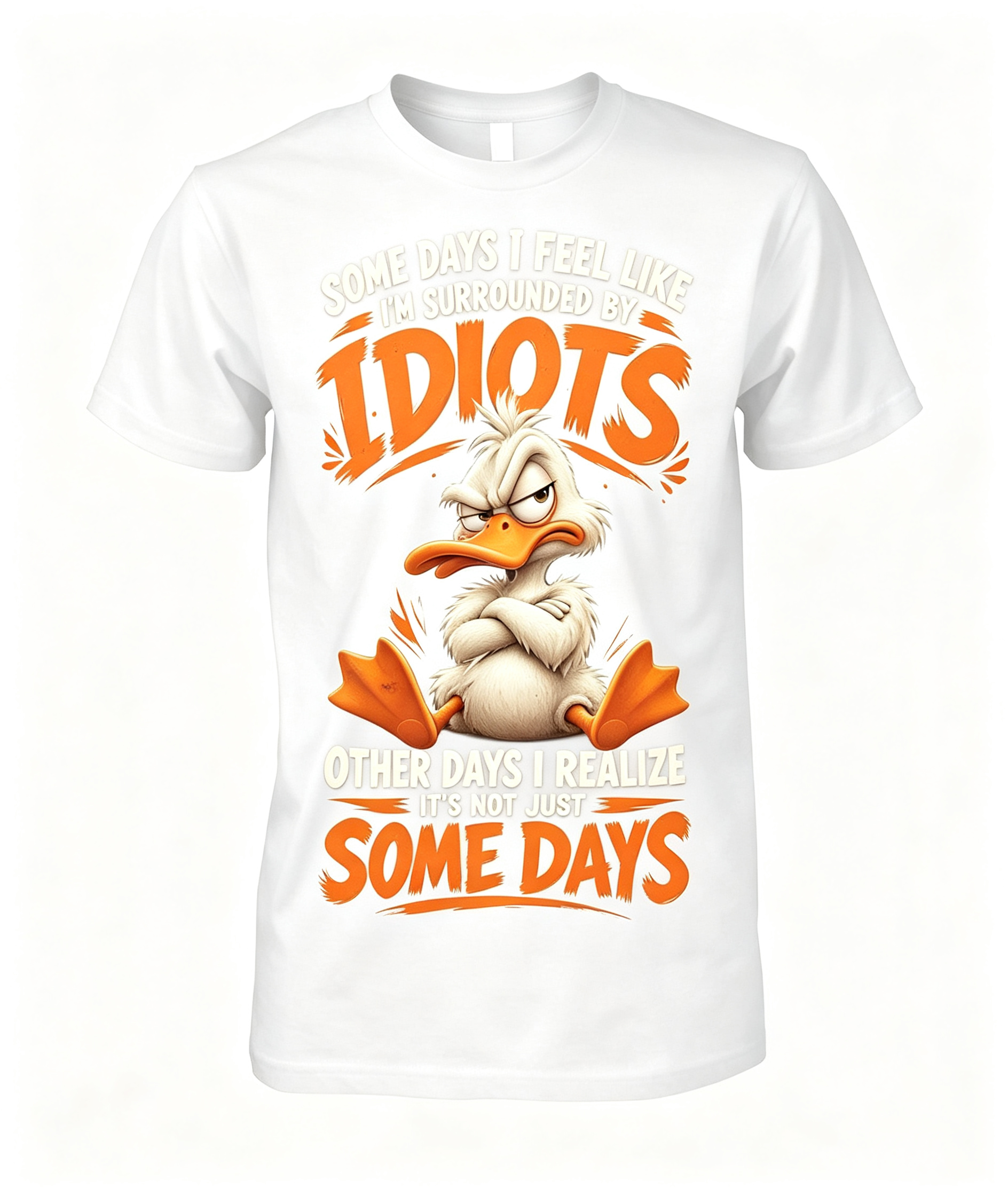 Some Days I Feel Like I'm Surrounded By Idiots T-Shirt