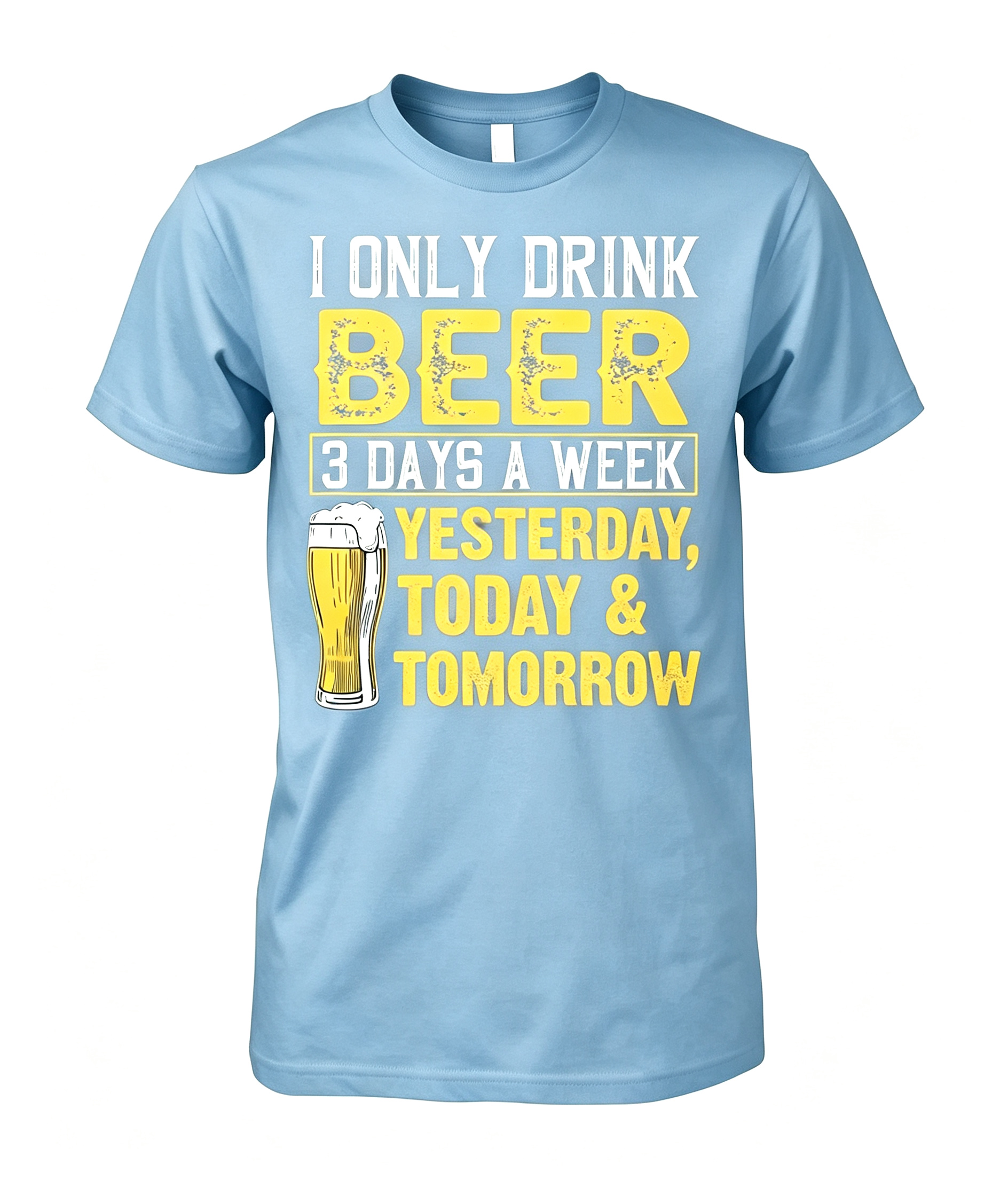 "I Only Drink Beer 3 Days A Week" T-Shirt