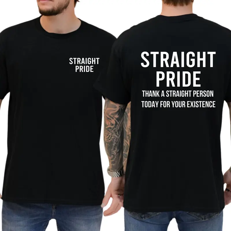 "Straight Pride Thank A Straight Person Today For Your Existence" T-shirt