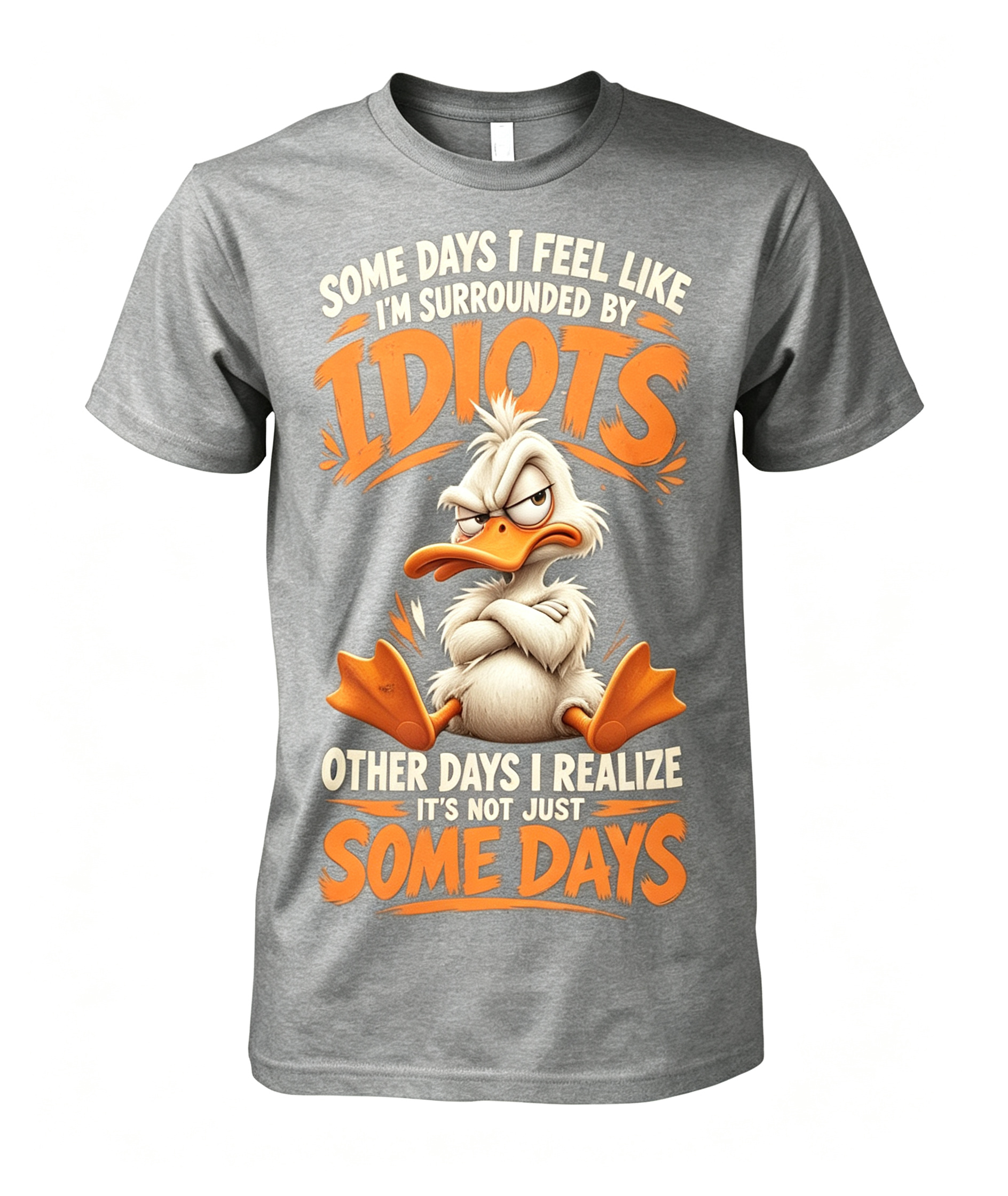Some Days I Feel Like I'm Surrounded By Idiots T-Shirt