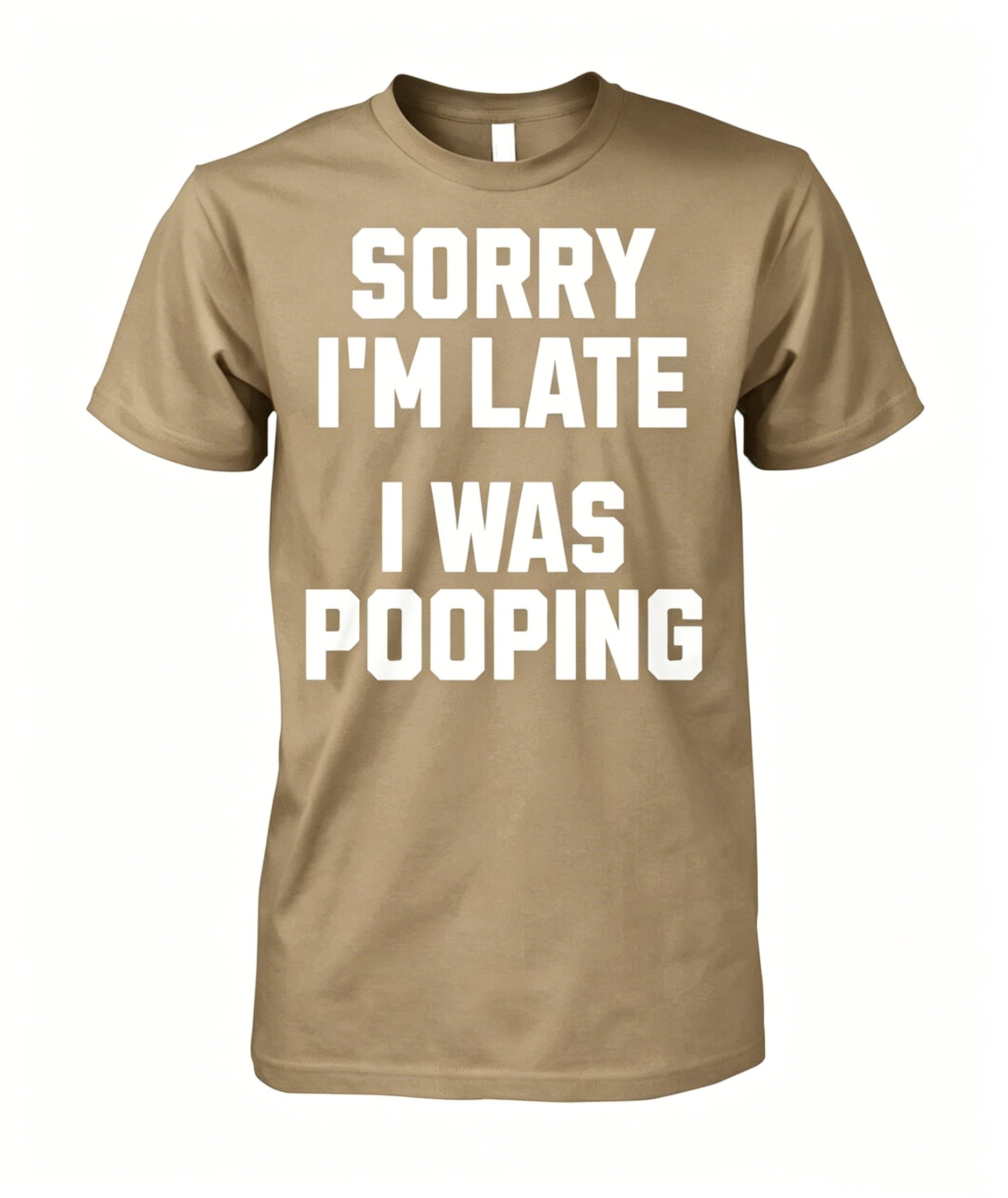 "Sorry I'm Late I Was Pooping" T-Shirt