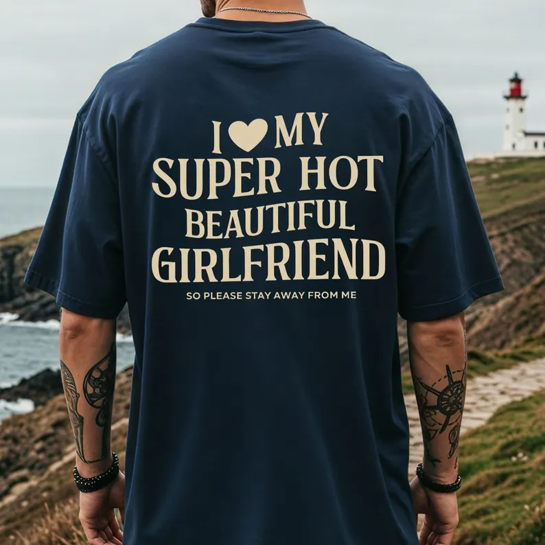 I Love My Super Hot Beautiful Girlfriend T-Shirt