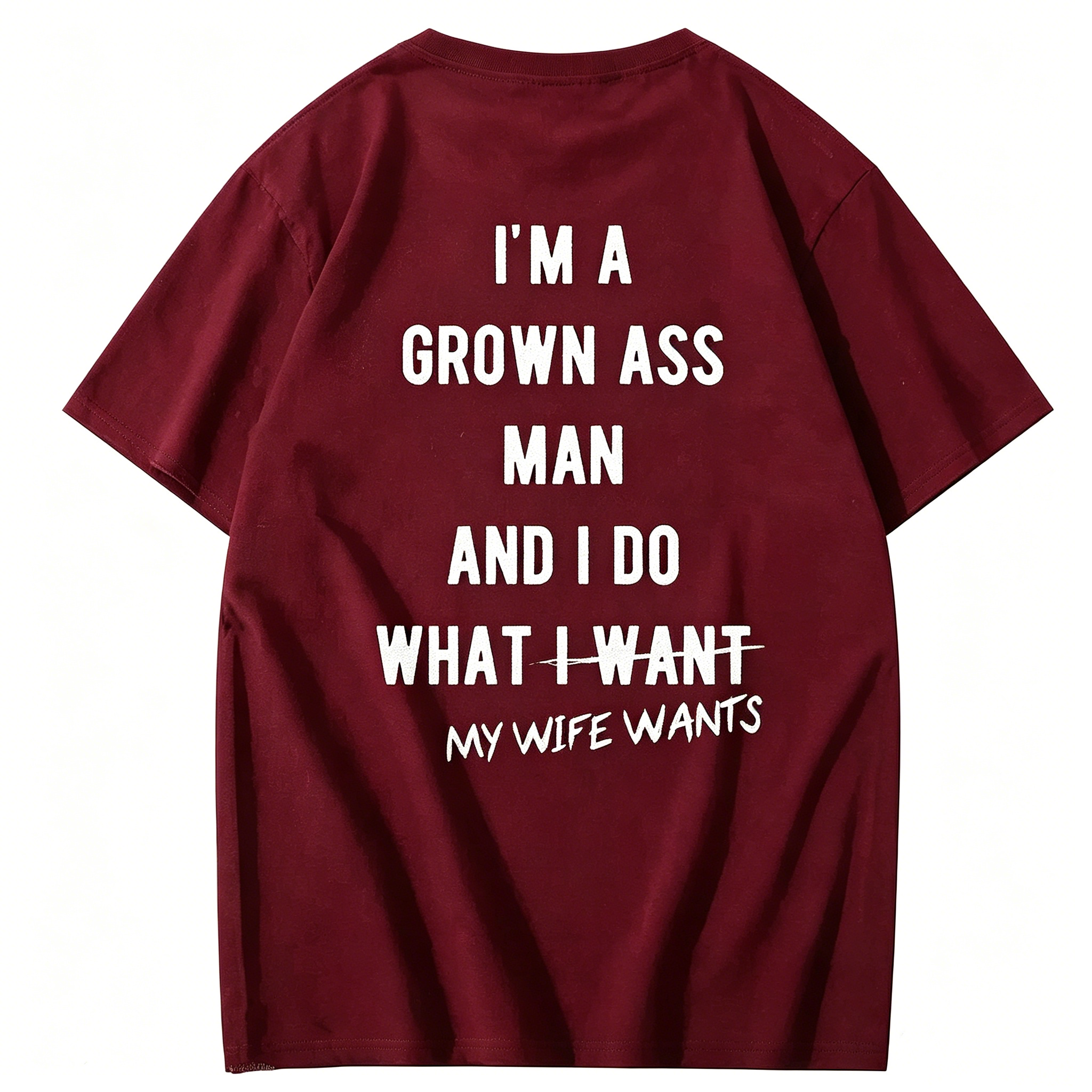 "I Am A Grown Ass Man And I Do What My Wife Wants" T-Shirt