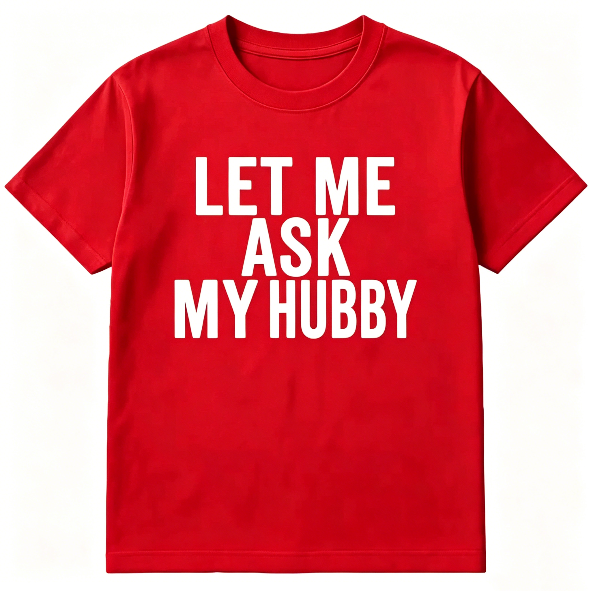 "Let Me Ask My Hubby" T-shirt