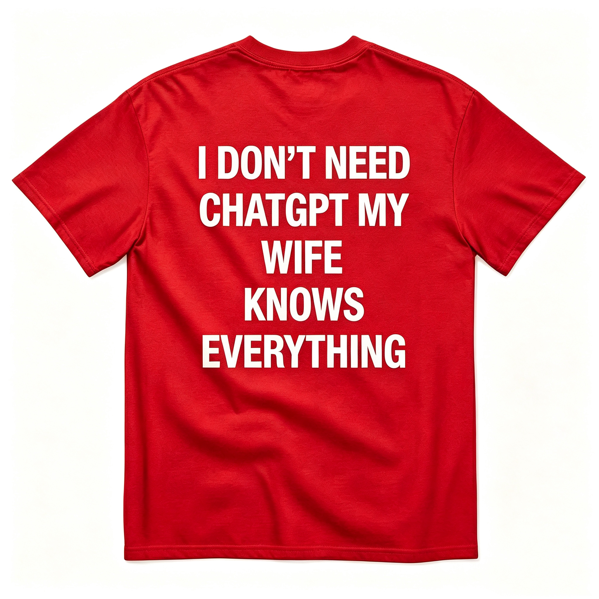 "I Don'T Need Chatgpt My Wife Knows Everything" T-Shirt