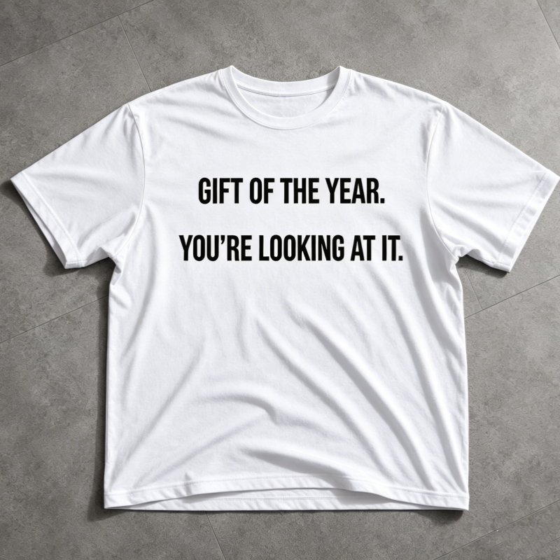"Gift of the year. Yor’re Looking at it" T-Shirt