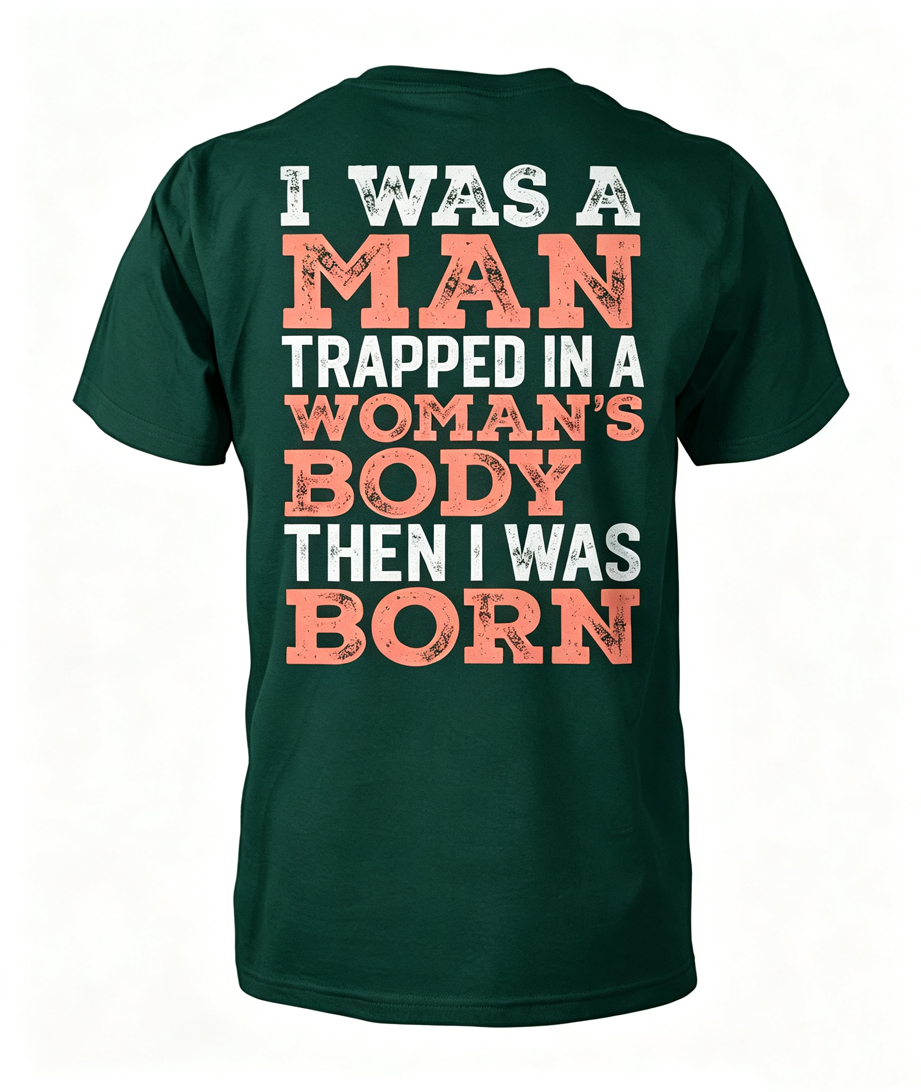 "I Was A Man Trapped In A Woman's Body..." T-Shirt