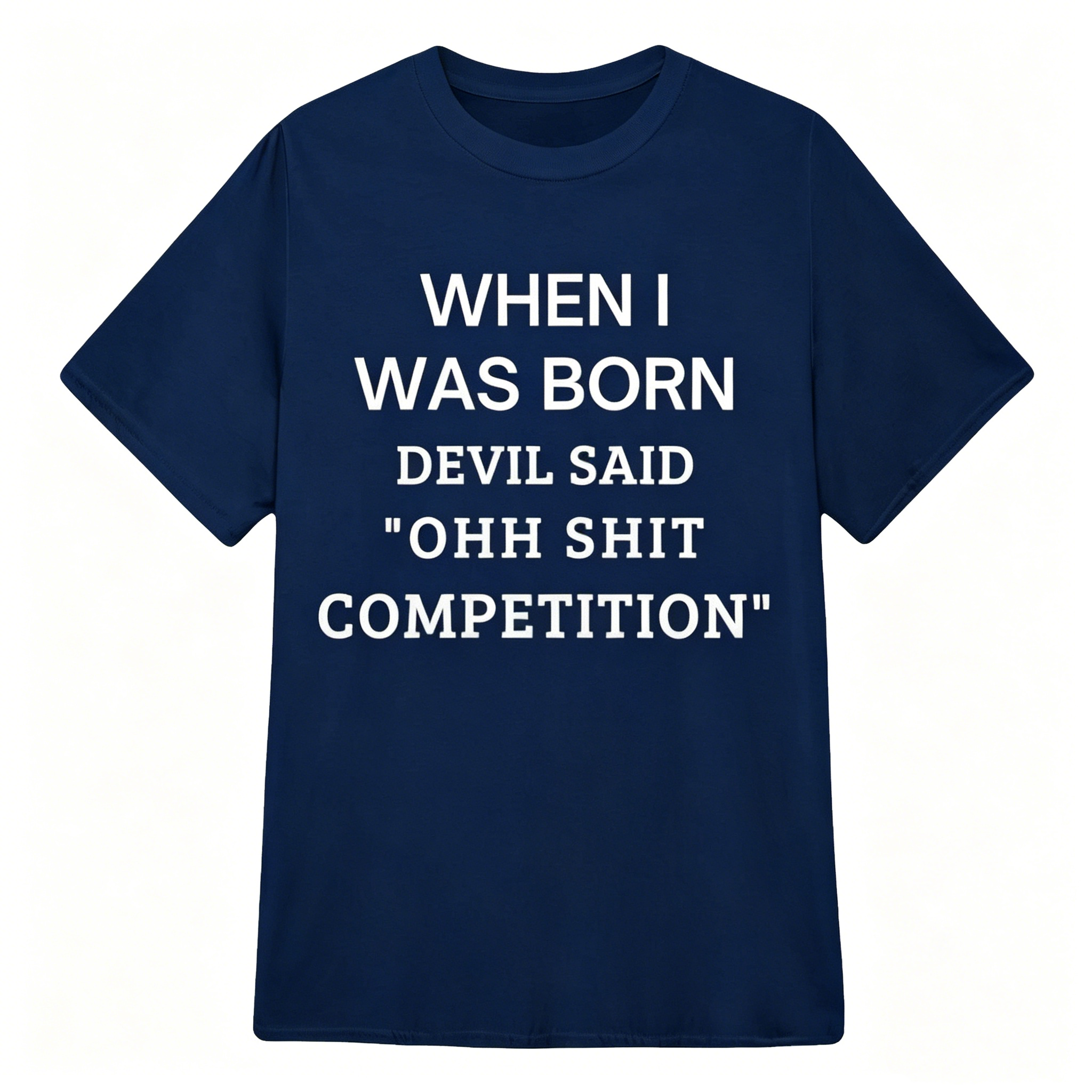 When I Was Born Devil Said "OHH Shit Competition" T-Shirt