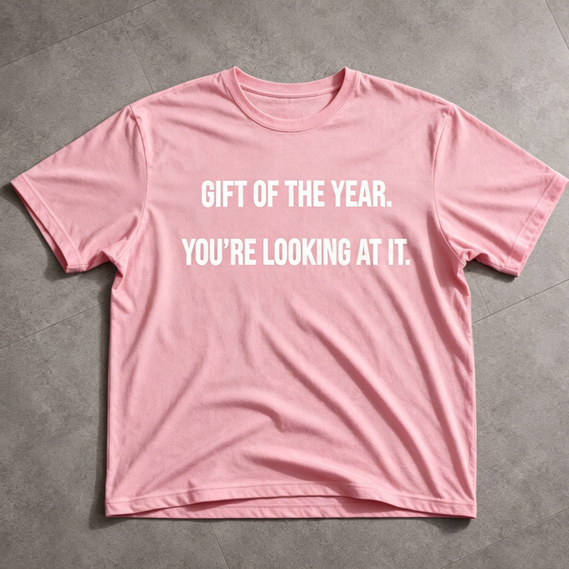 "Gift of the year. Yor’re Looking at it" T-Shirt