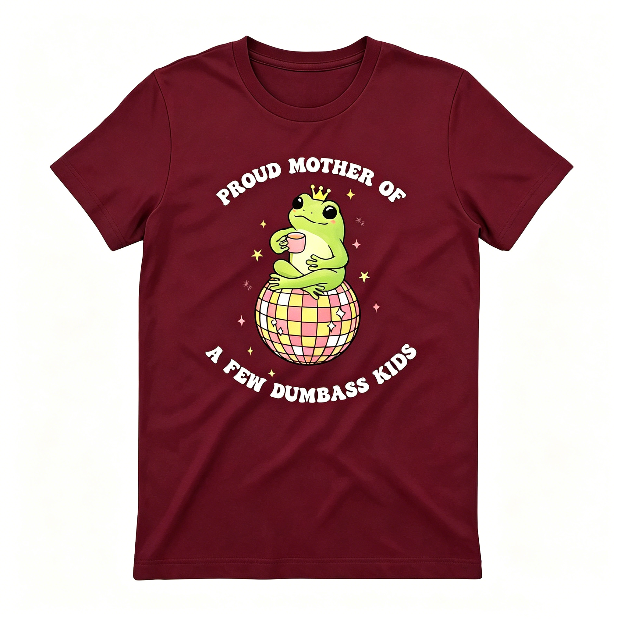 "Proud Mother Of A Few Dumbass Kids" T-Shirt