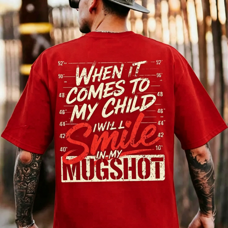 "When It Comes To My Child I Will Smile In My Mugshot" T-Shirt