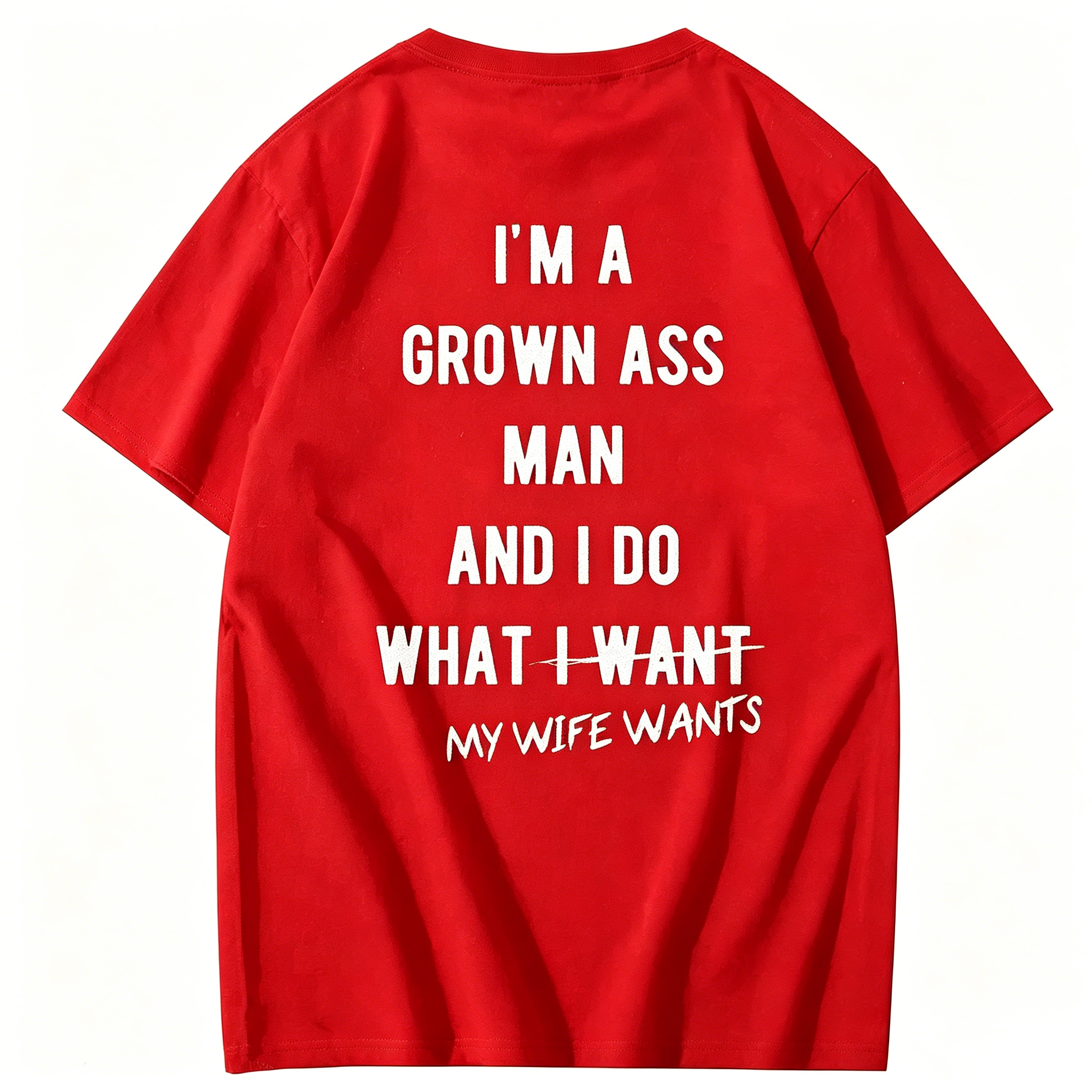 "I Am A Grown Ass Man And I Do What My Wife Wants" T-Shirt