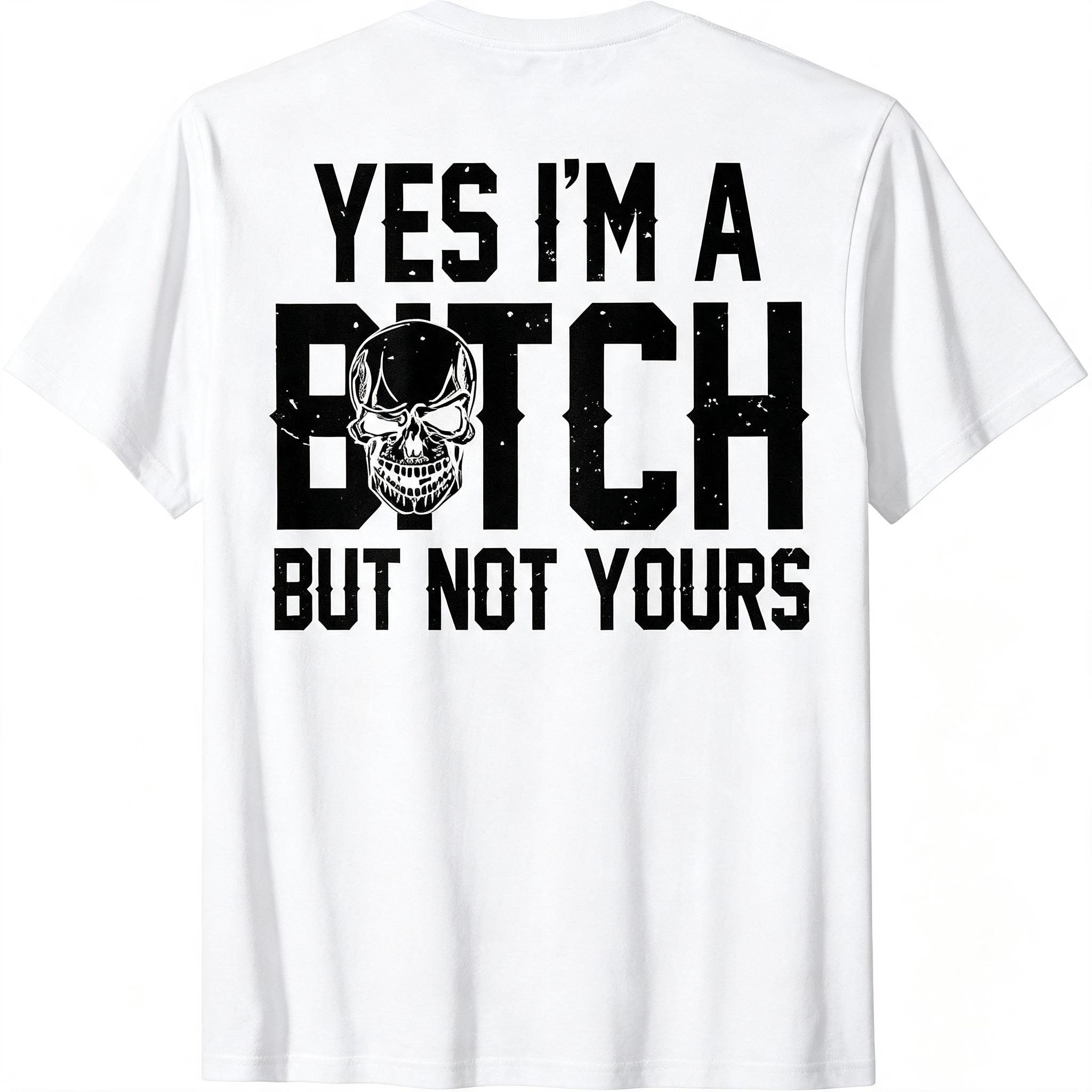 Yes I'm A Bitch But Not Yours T-Shirt