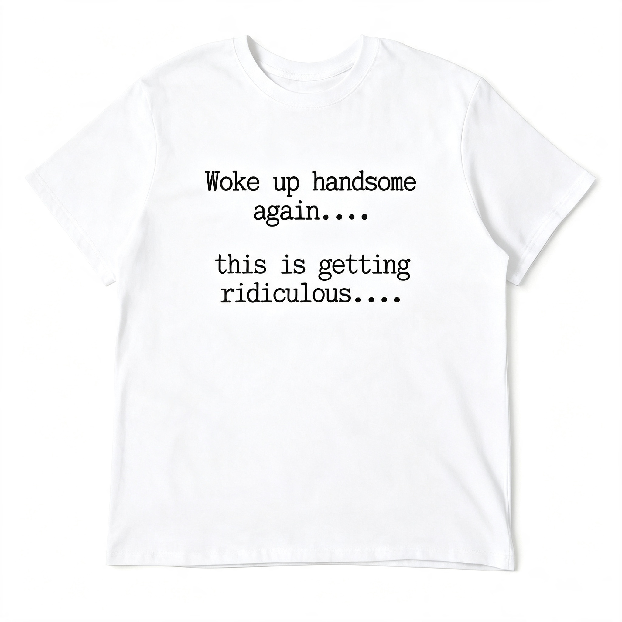"Woke Up Handsome Again..." T-Shirt