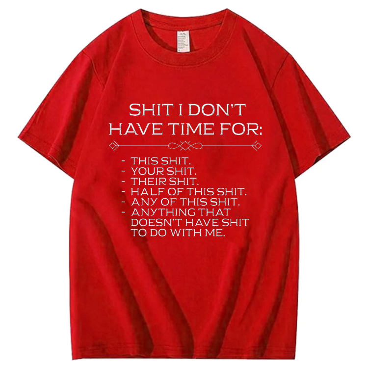 Shit I don't have time for T-Shirt