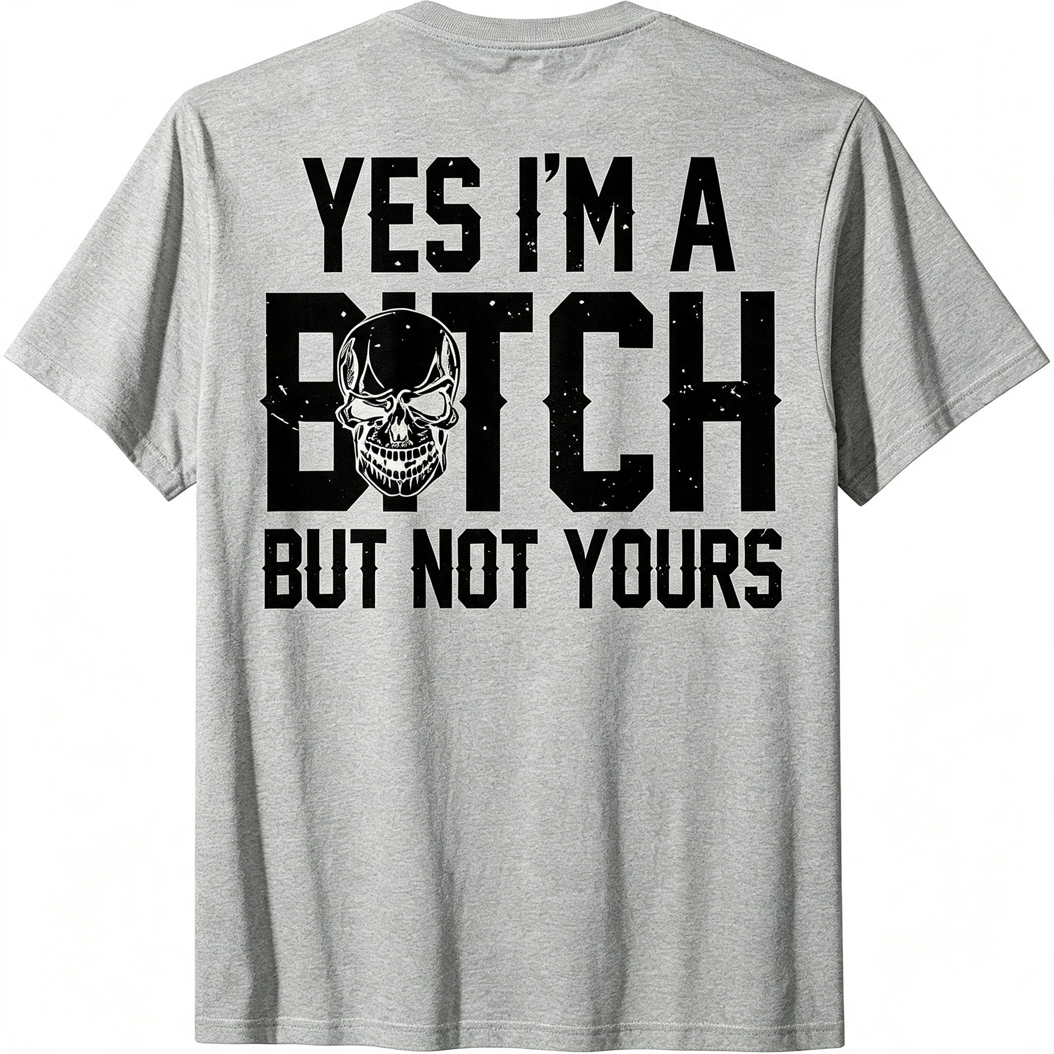 Yes I'm A Bitch But Not Yours T-Shirt