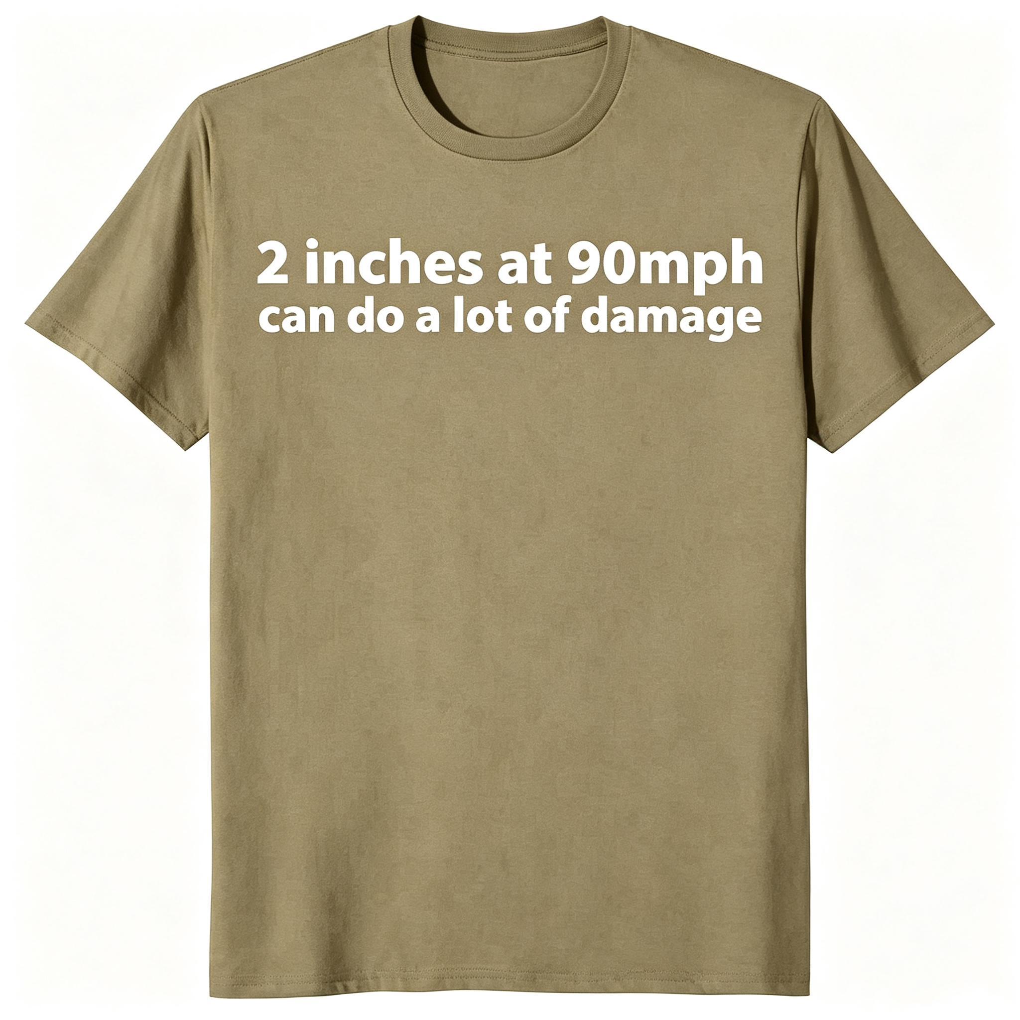 "2 Inches At 90 MPH Can Do A Lot Of Damage" T-Shirt