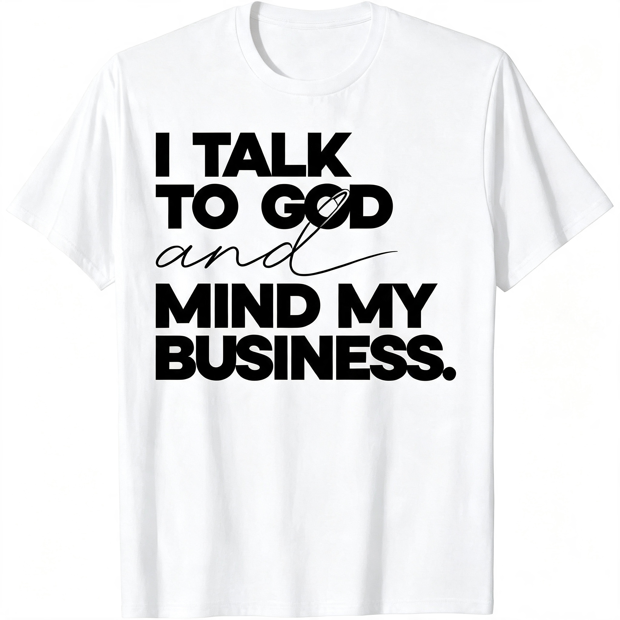 "I Talk to God and Mind My Business" T-Shirt