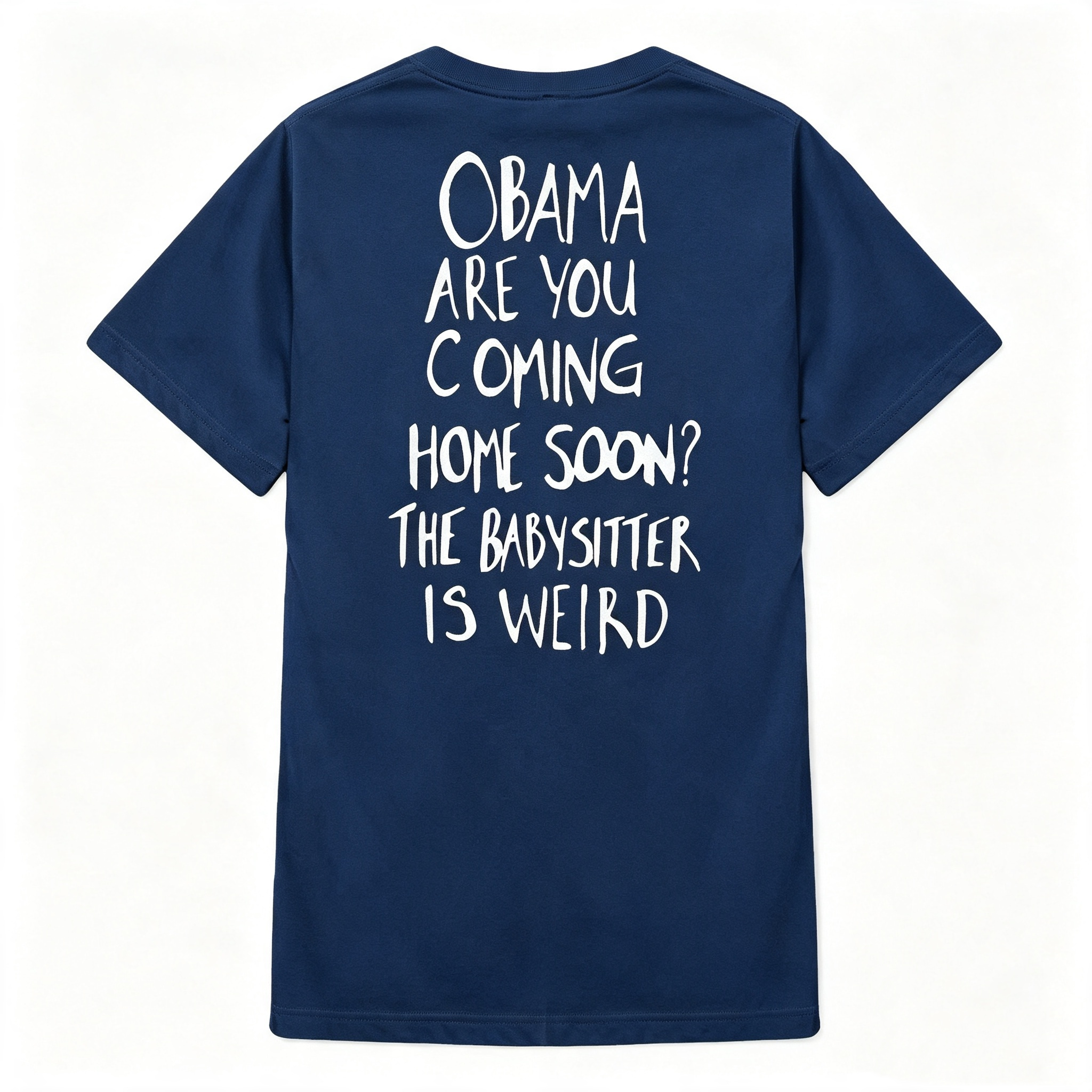 "Obama Are You Coming Home Soon? The Babysitter Is Weird" T-Shirt