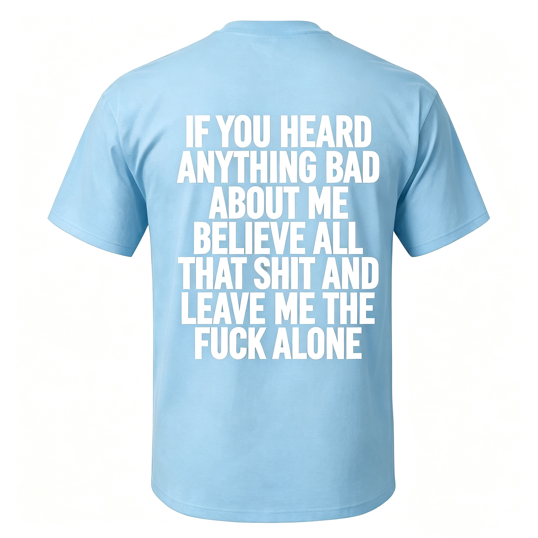 "If You Heard Anything Bad About Me Believe All" T-Shirt