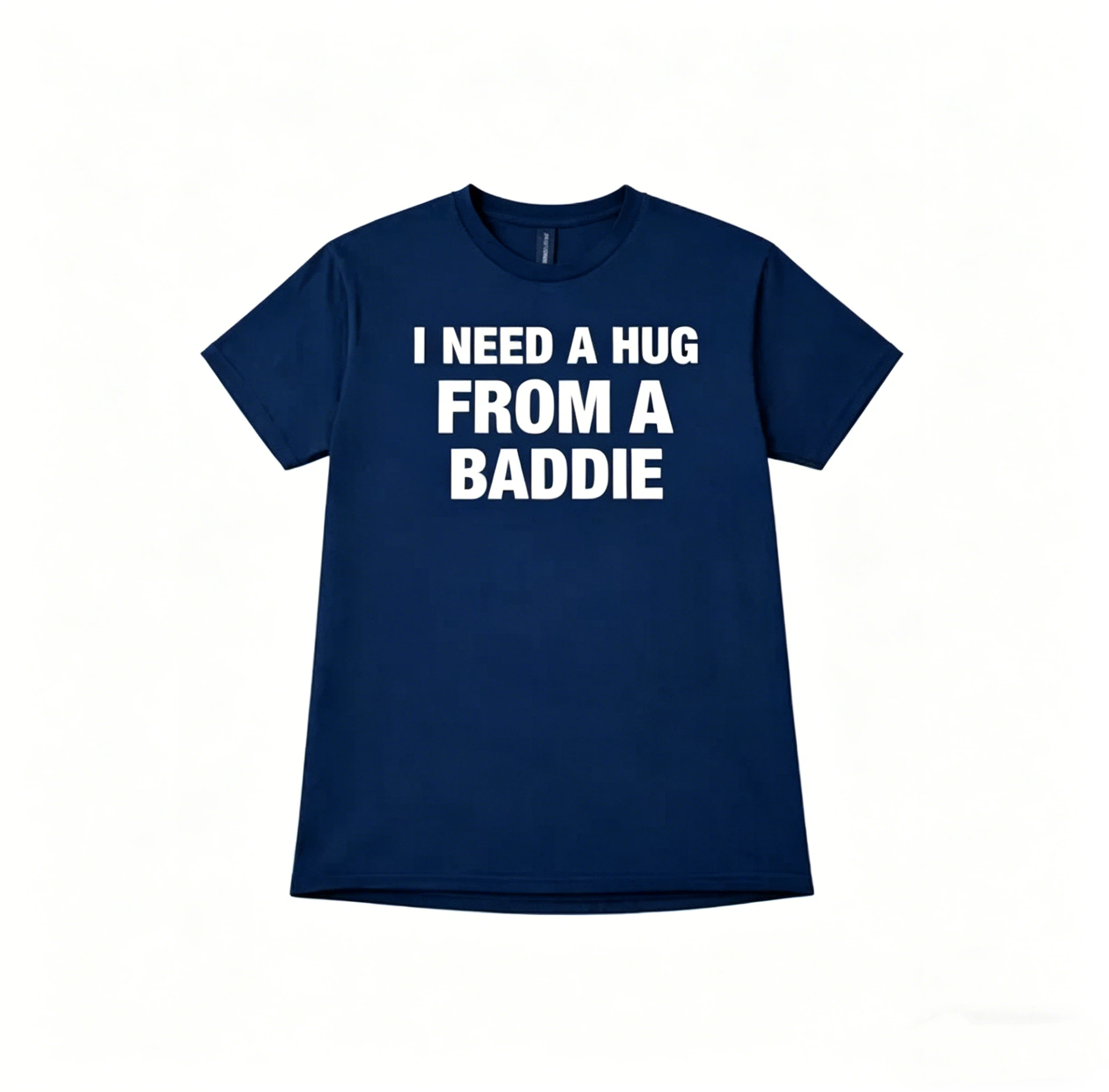 I Need A Hug From A Baddie T-Shirt