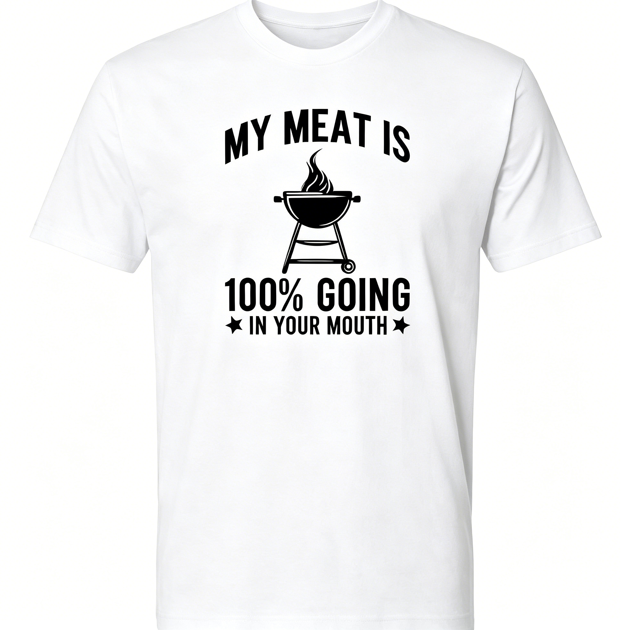 "My Meat Is 100% Going In Your Mouth" T-Shirt