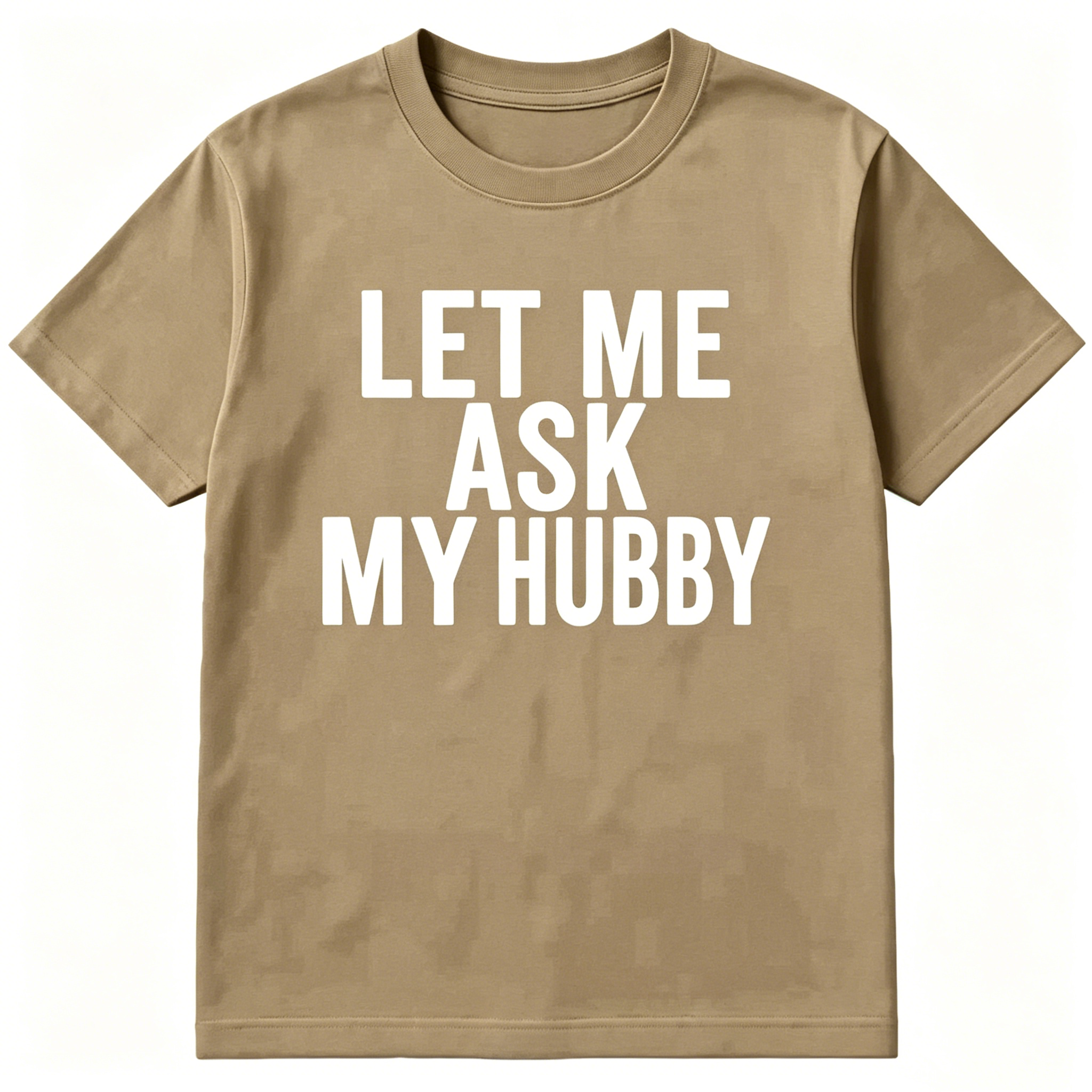 "Let Me Ask My Hubby" T-shirt