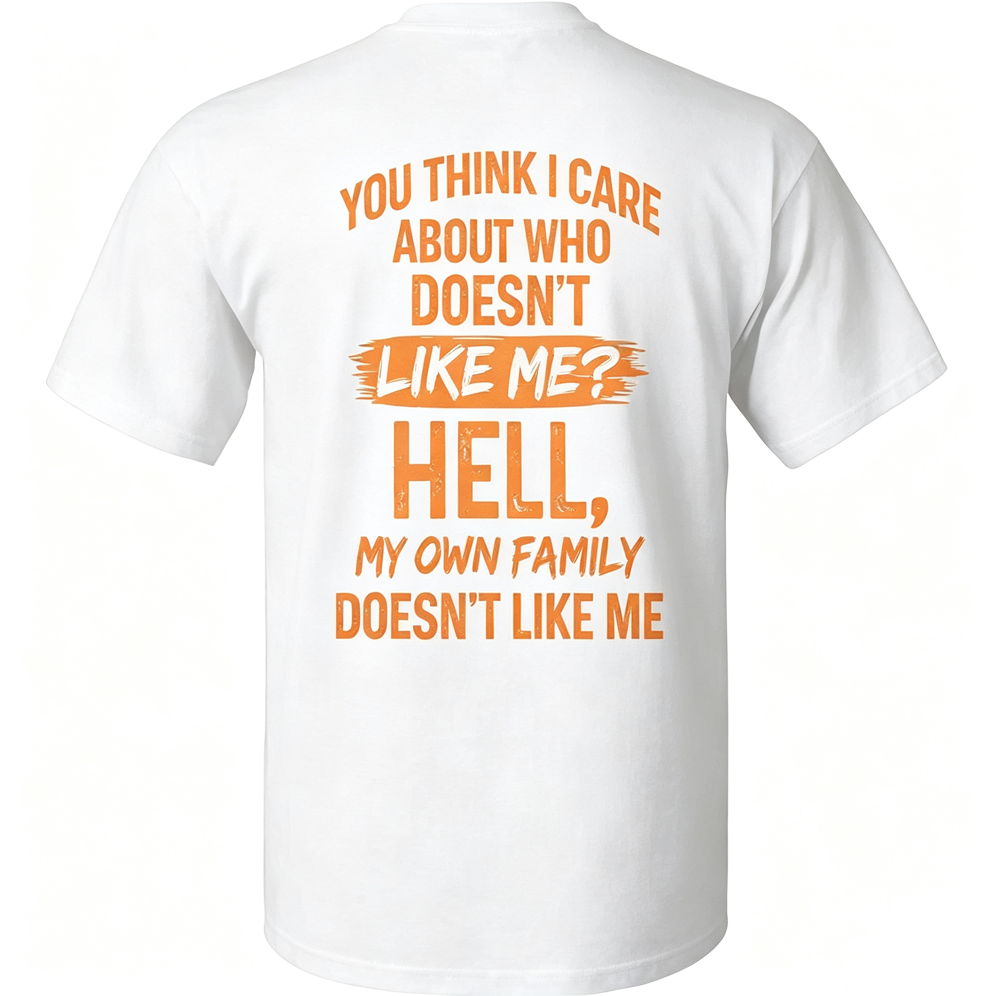 "You Think I Care About Who Doesn’t Like Me?" T-Shirt