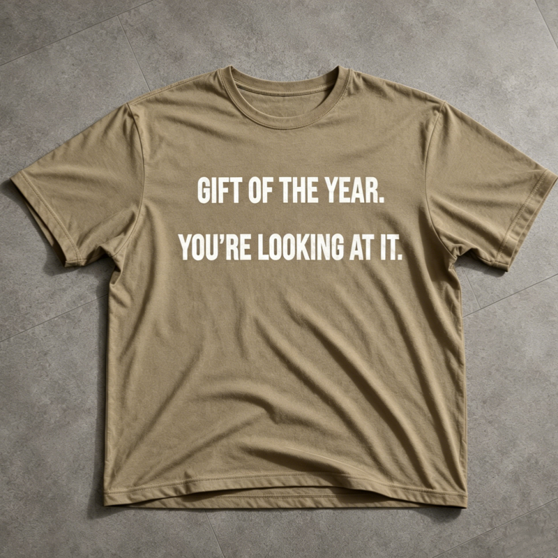 "Gift of the year. Yor’re Looking at it" T-Shirt