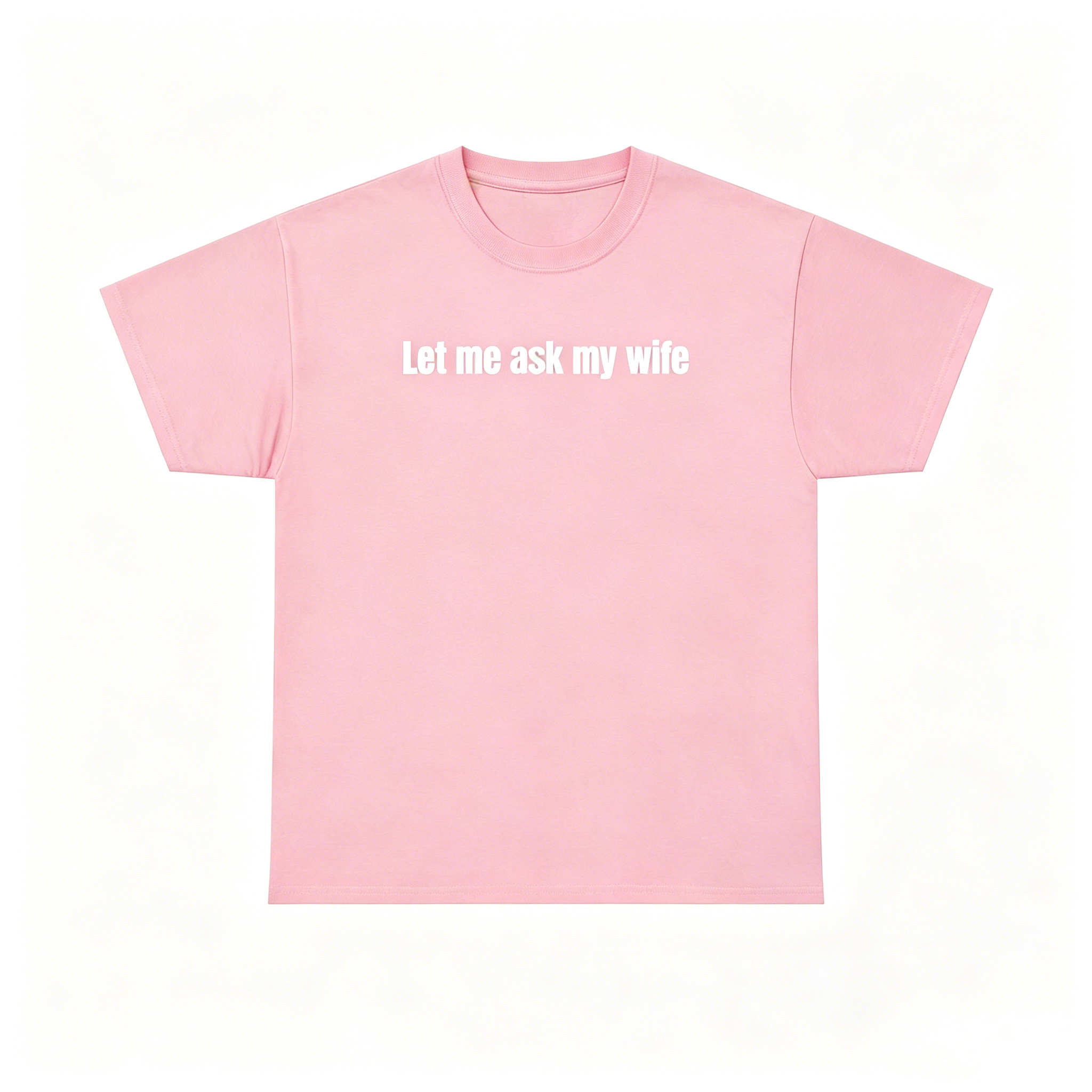 "Let Me Ask My Wife" T-Shirt
