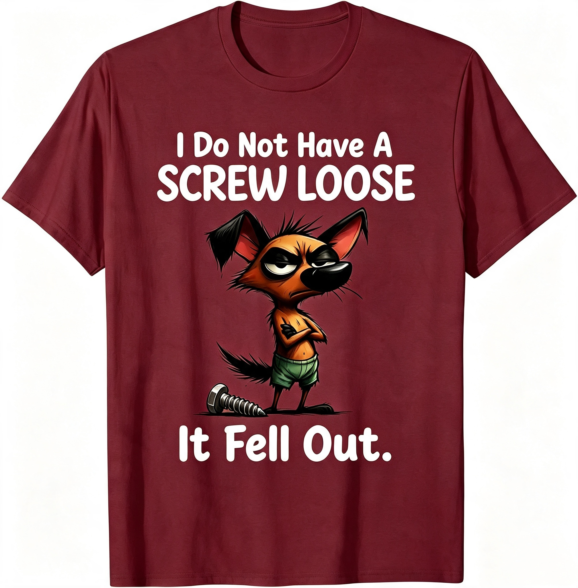 "I Do Not Have A Screw Loose It Fell Out" T-Shirt