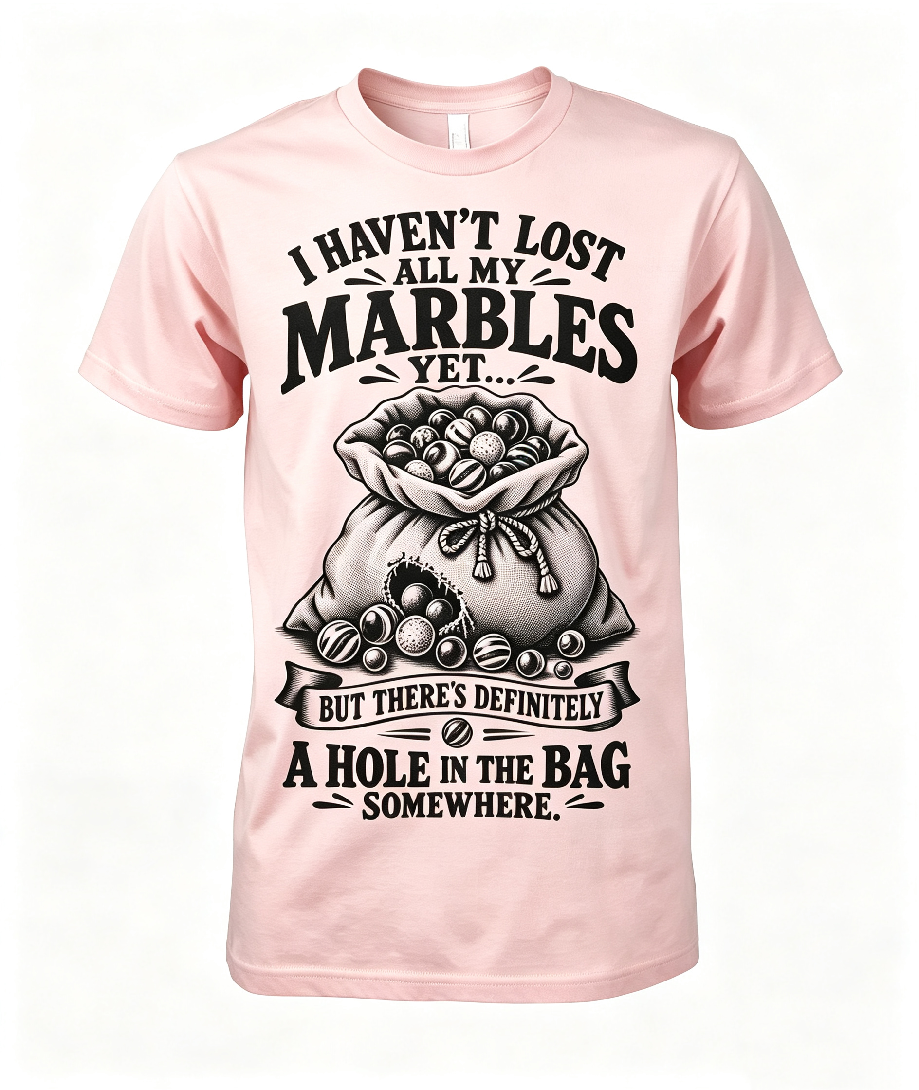 I Haven't Lost All My Marbles T-Shirt