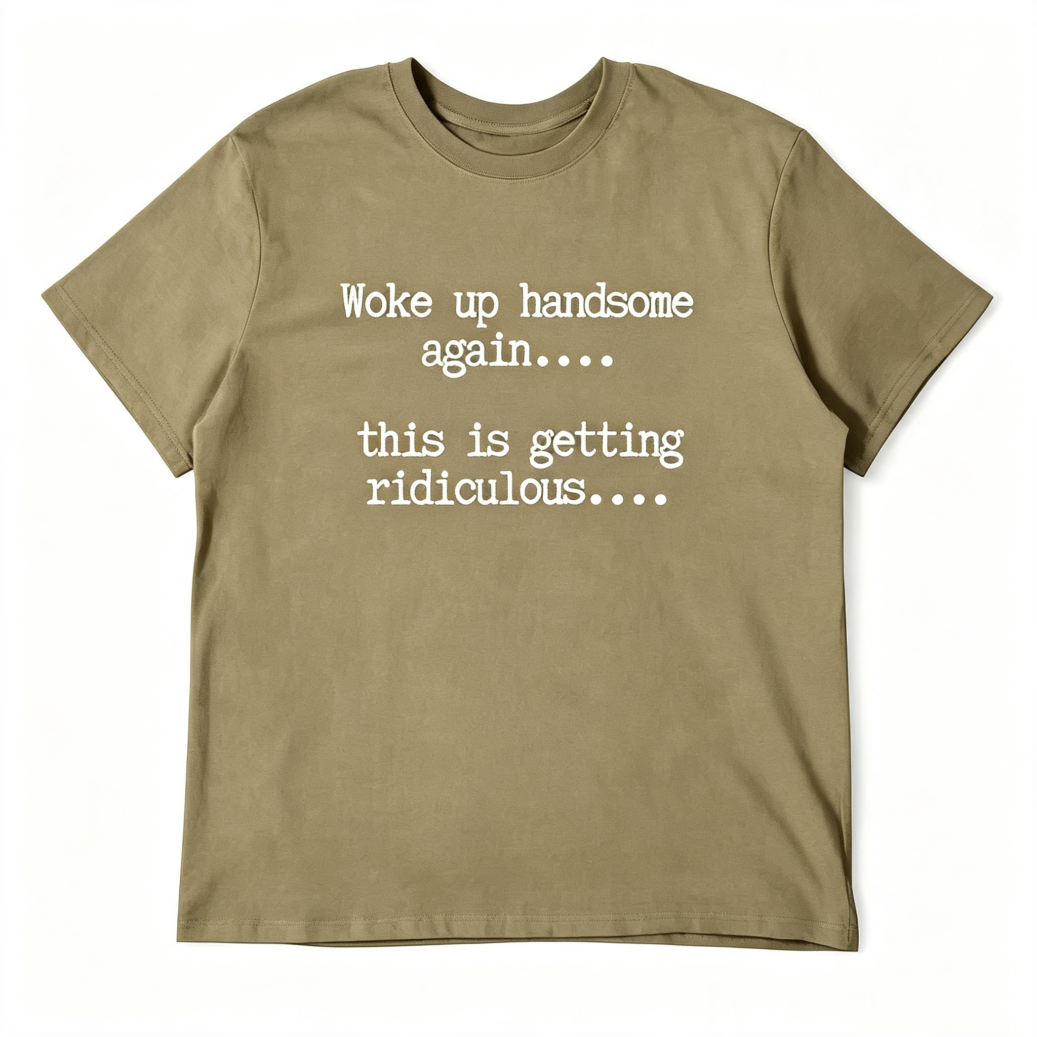 "Woke Up Handsome Again..." T-Shirt