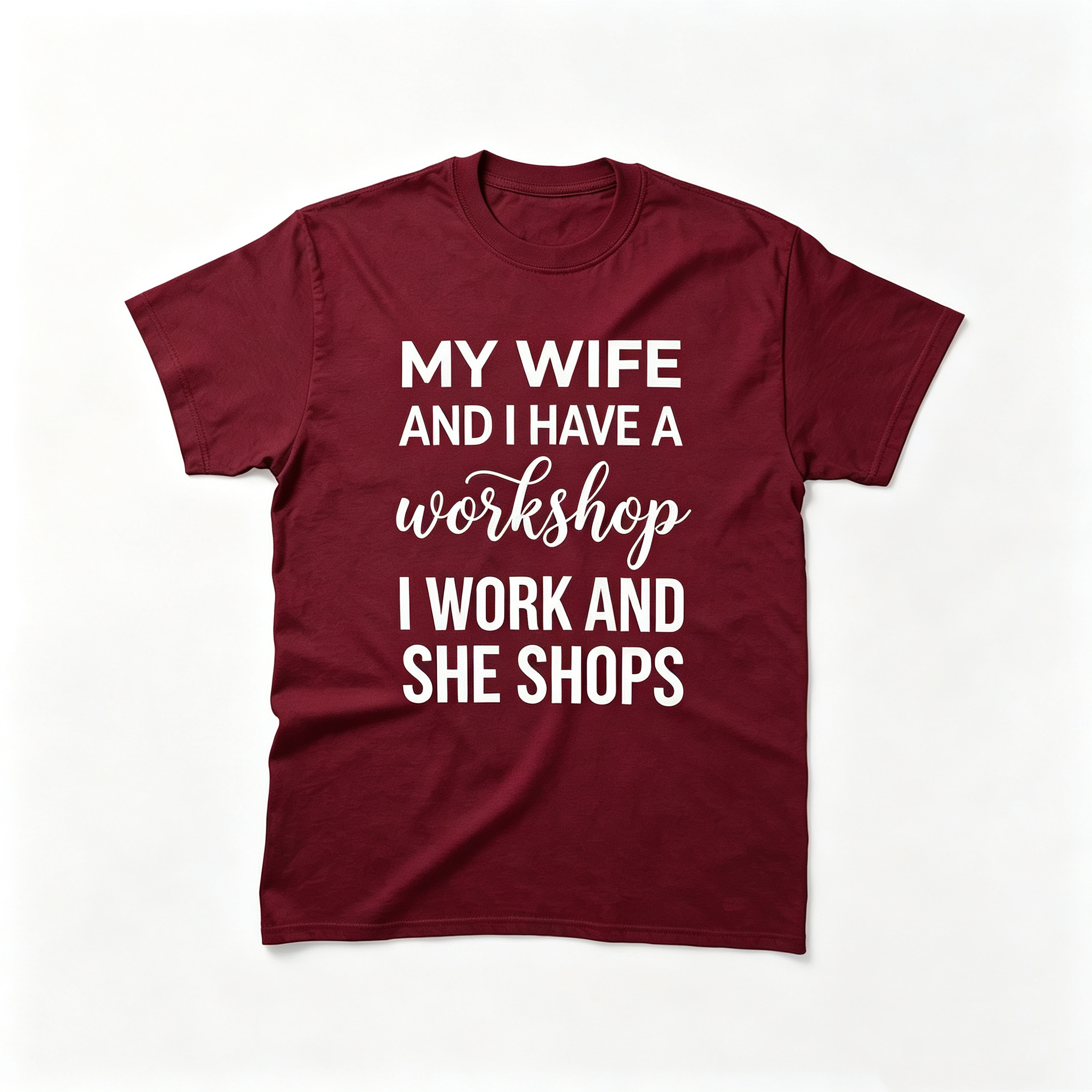 "My Wife And I Have A Workshop I Work And She Shops" T-Shirt