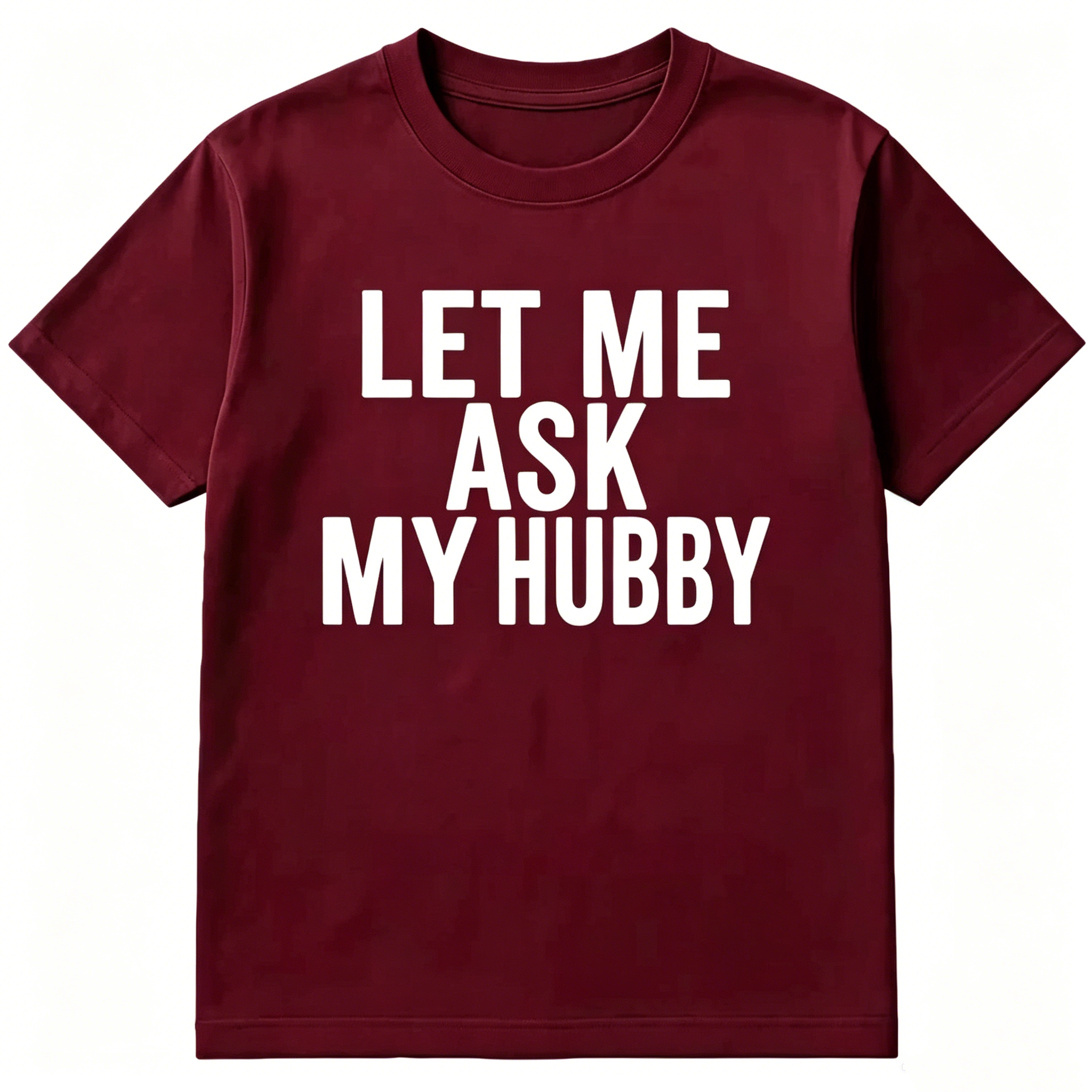 "Let Me Ask My Hubby" T-shirt
