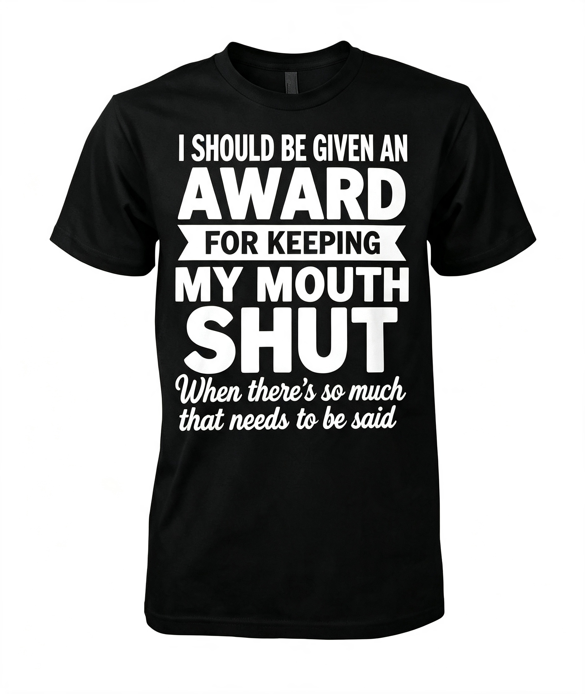"I Should Be Given An Award" T-Shirt