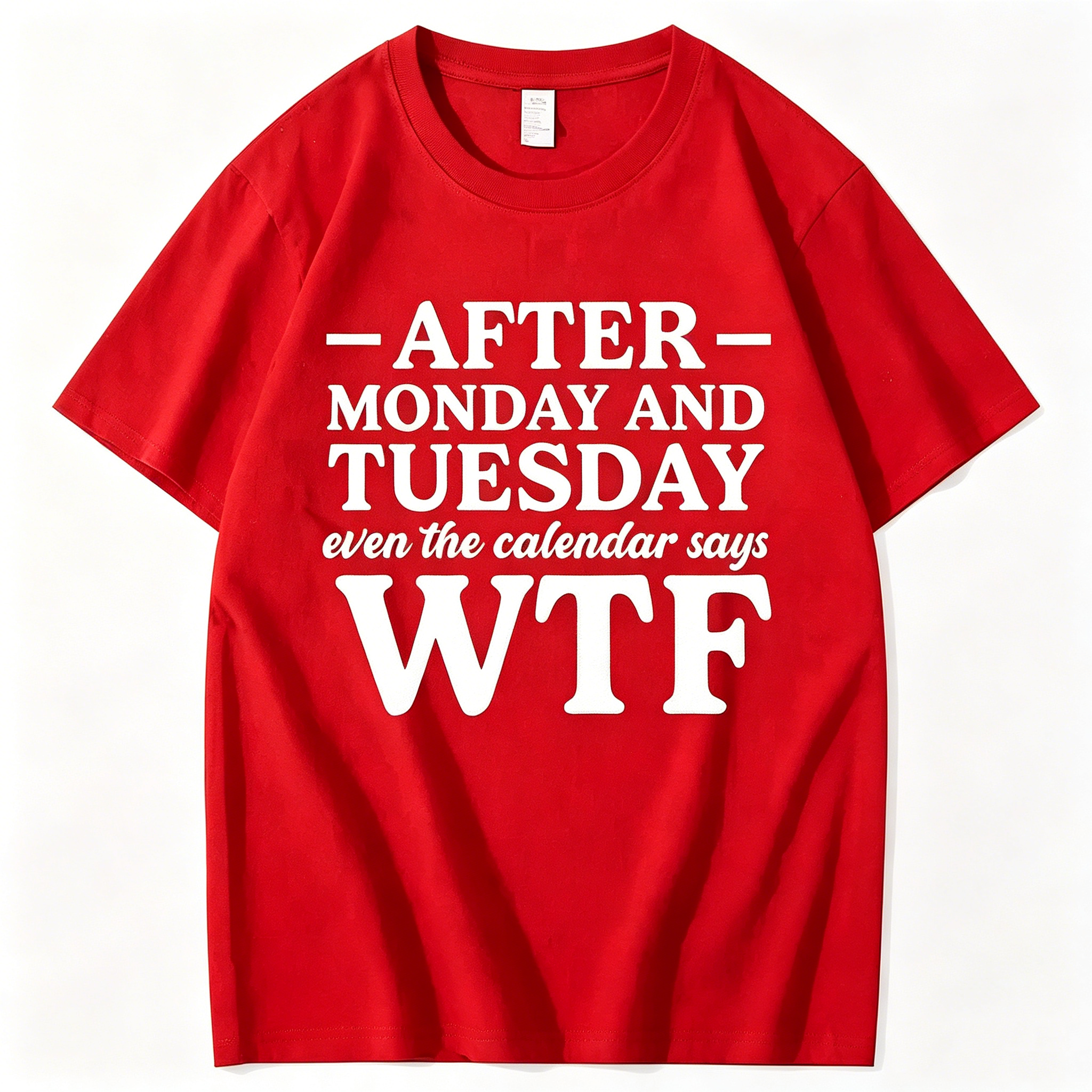 "After Monday and Tuesday Even the Calendar Says WTF" T-Shirt