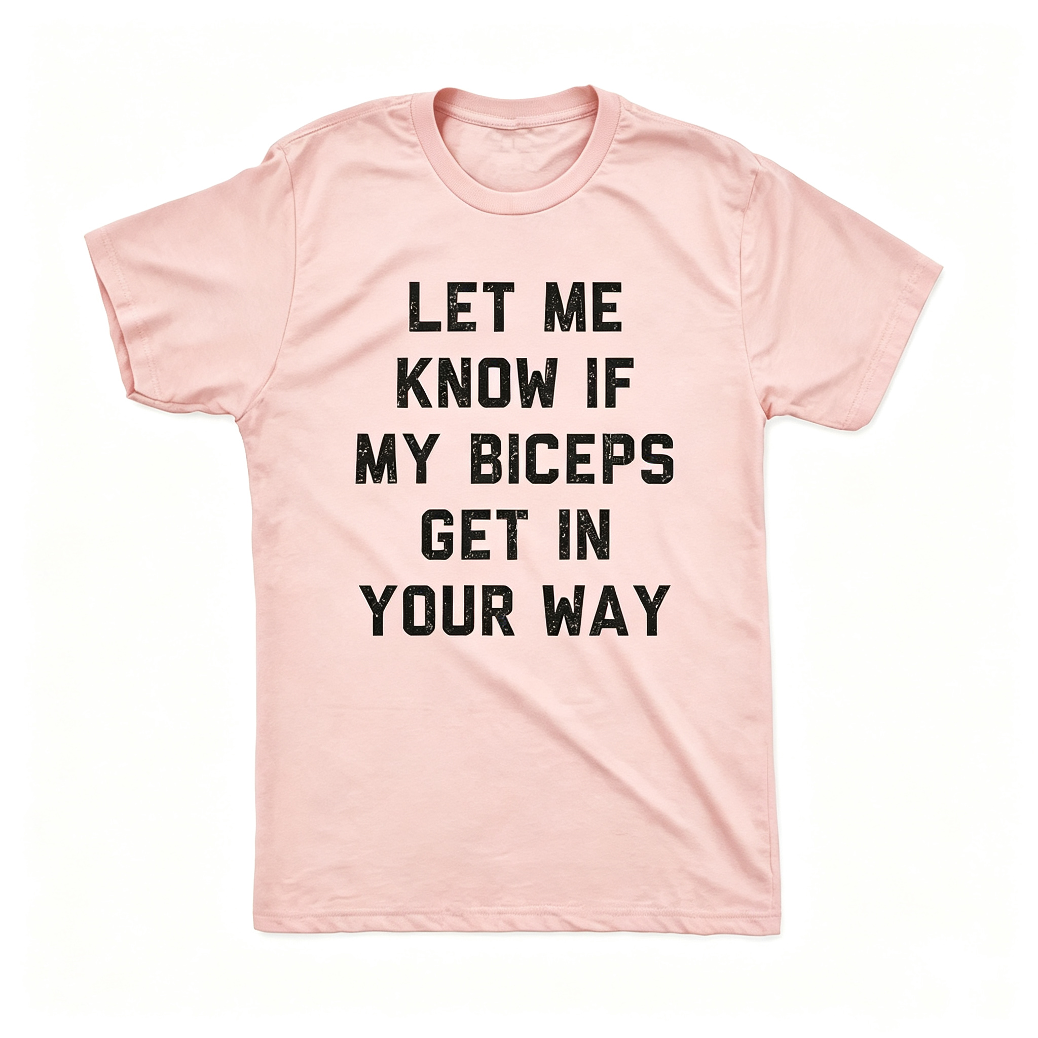 "Let Me Know If My Biceps Get In Your Way" T-Shirt