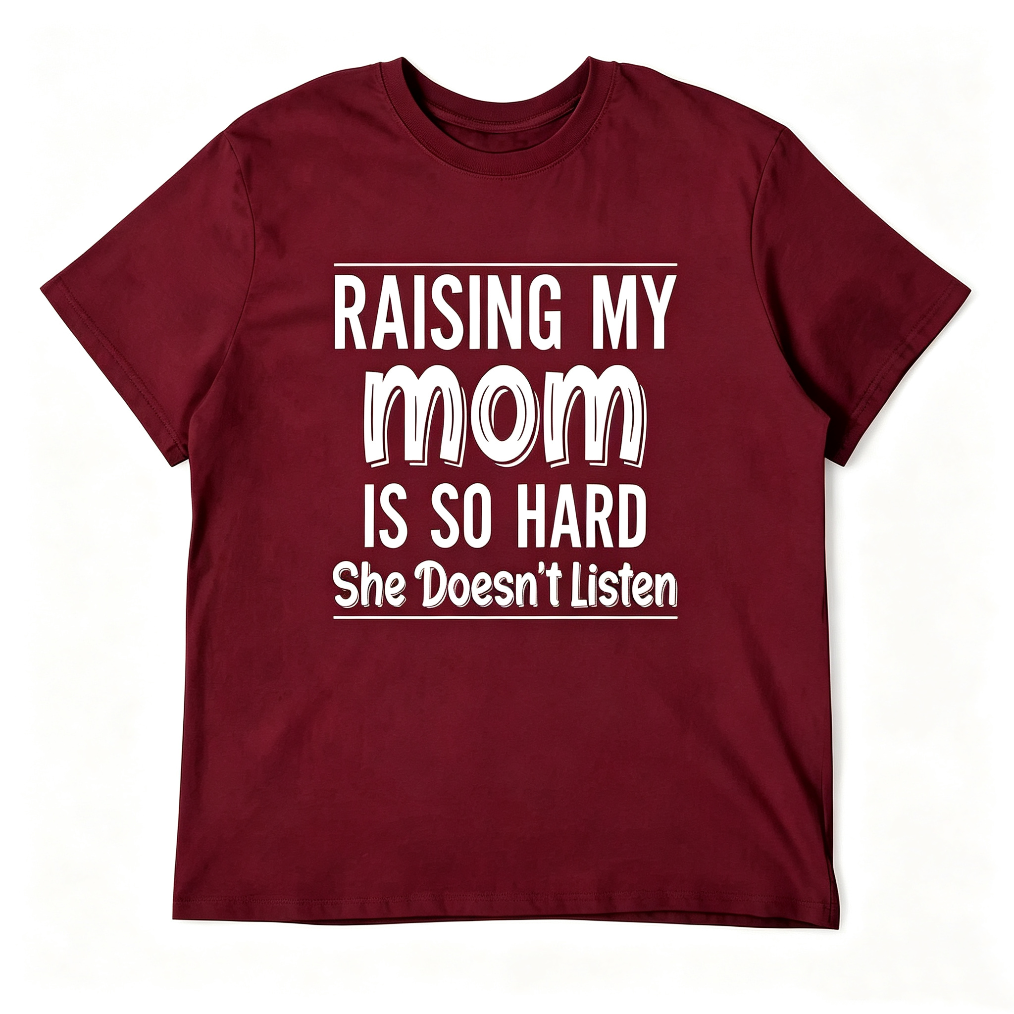 "Raising My Mom is So Hard She Doesn't Listen" T-Shirt