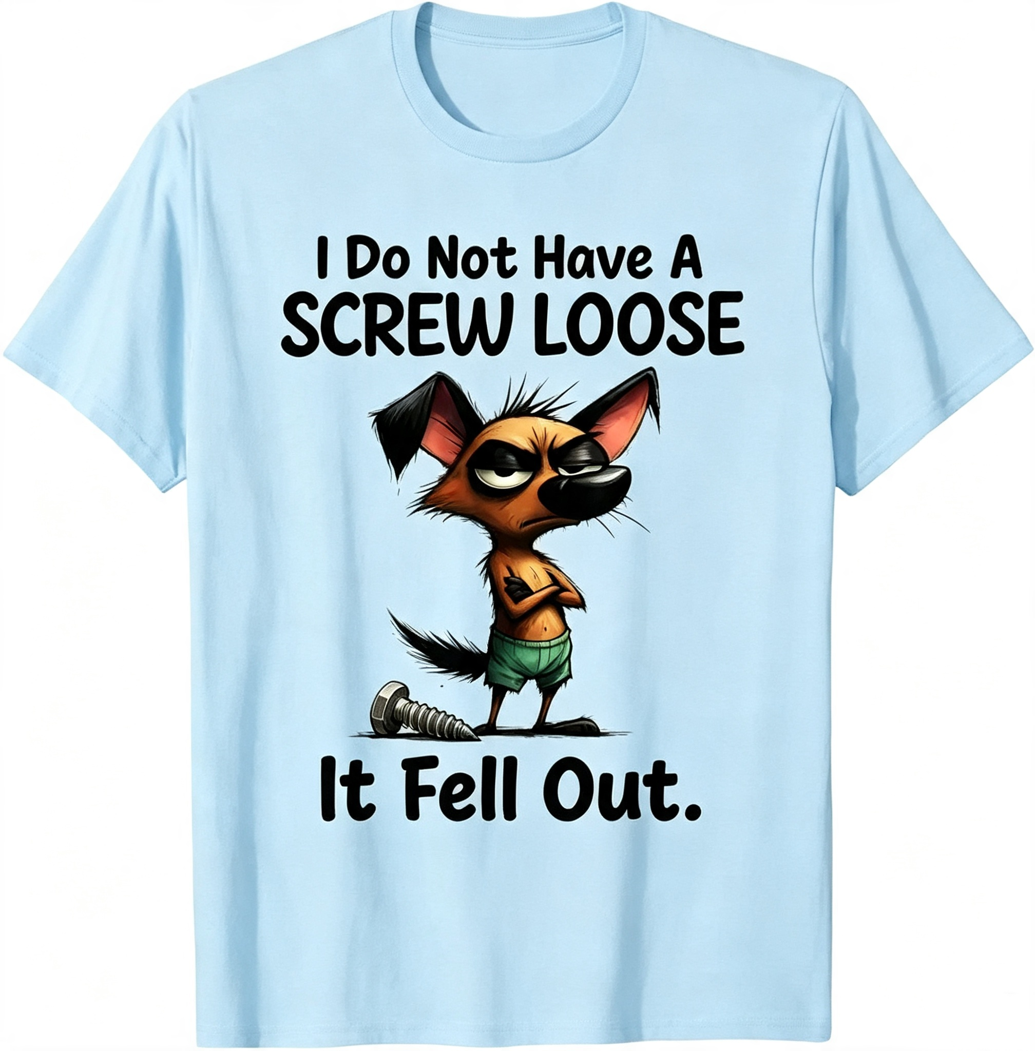 "I Do Not Have A Screw Loose It Fell Out" T-Shirt