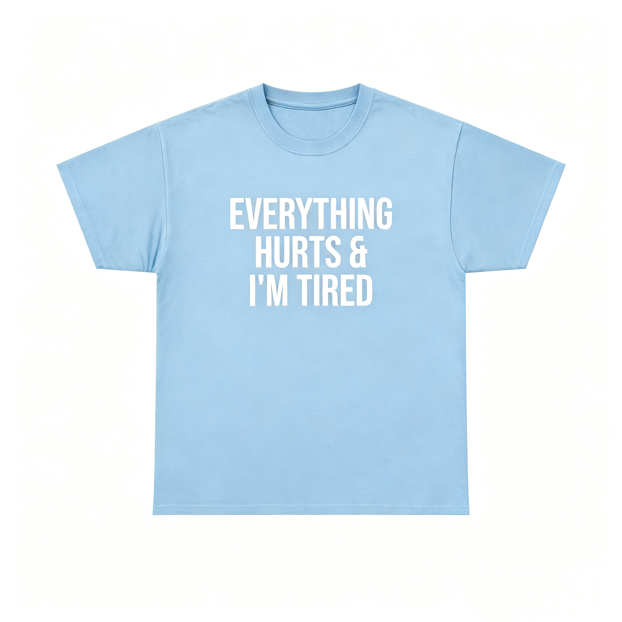 "Everything Hurts & I’m Tired"T-Shirt