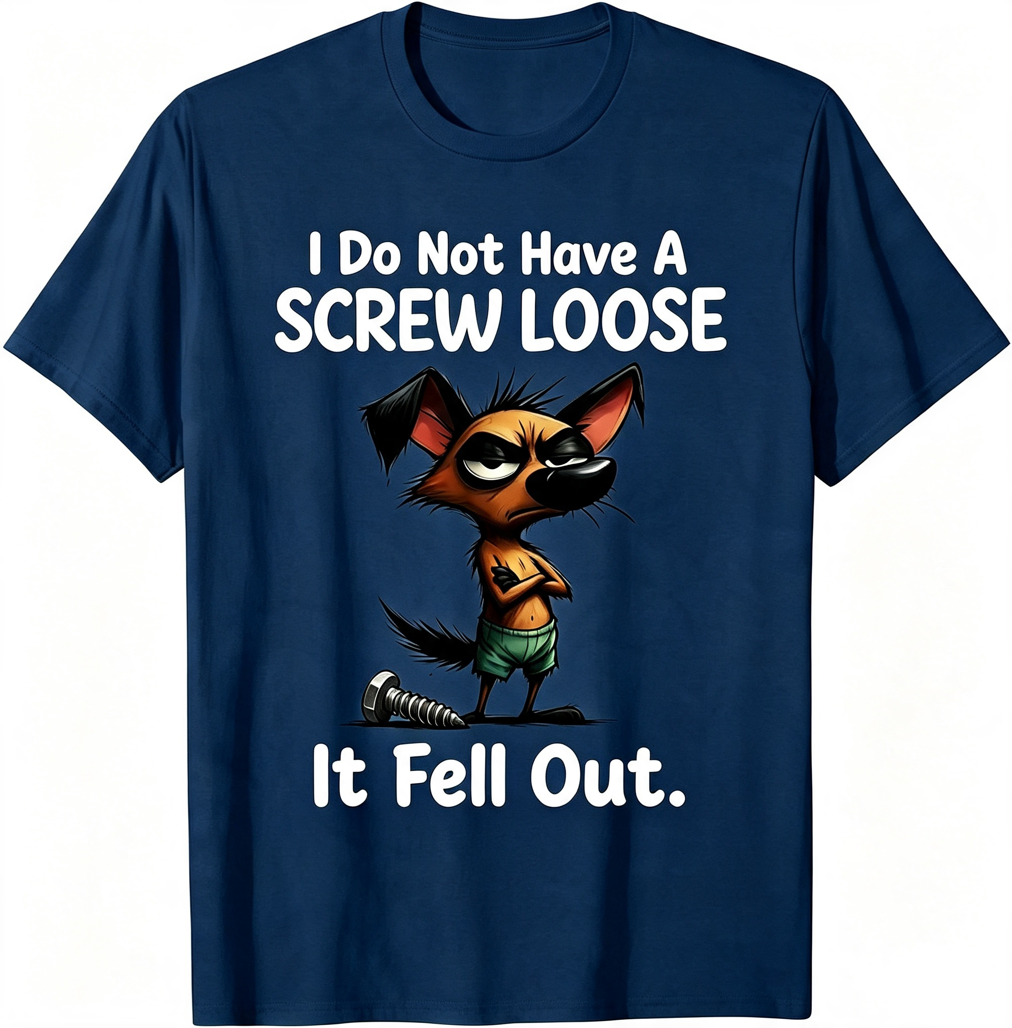 "I Do Not Have A Screw Loose It Fell Out" T-Shirt