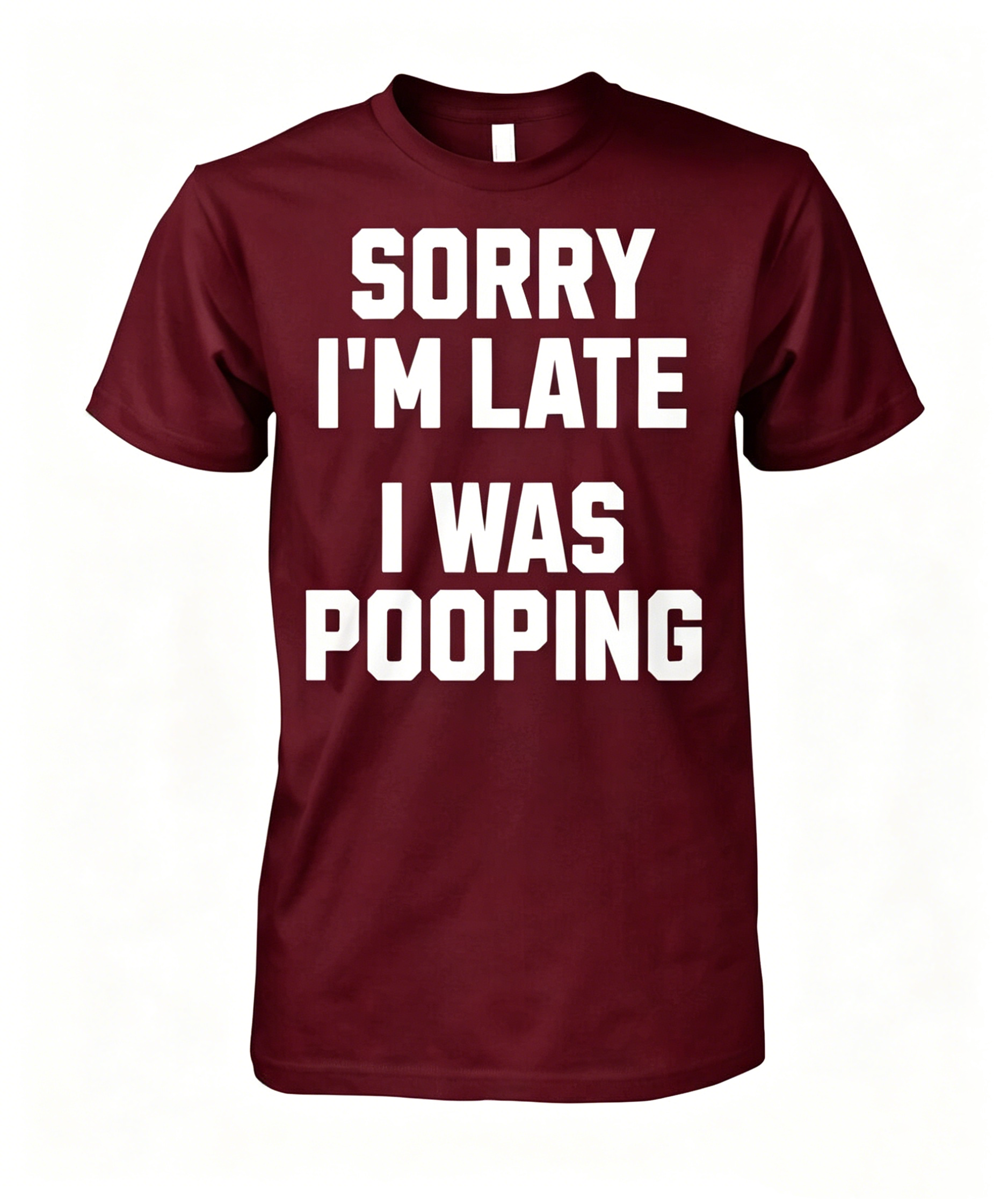 "Sorry I'm Late I Was Pooping" T-Shirt